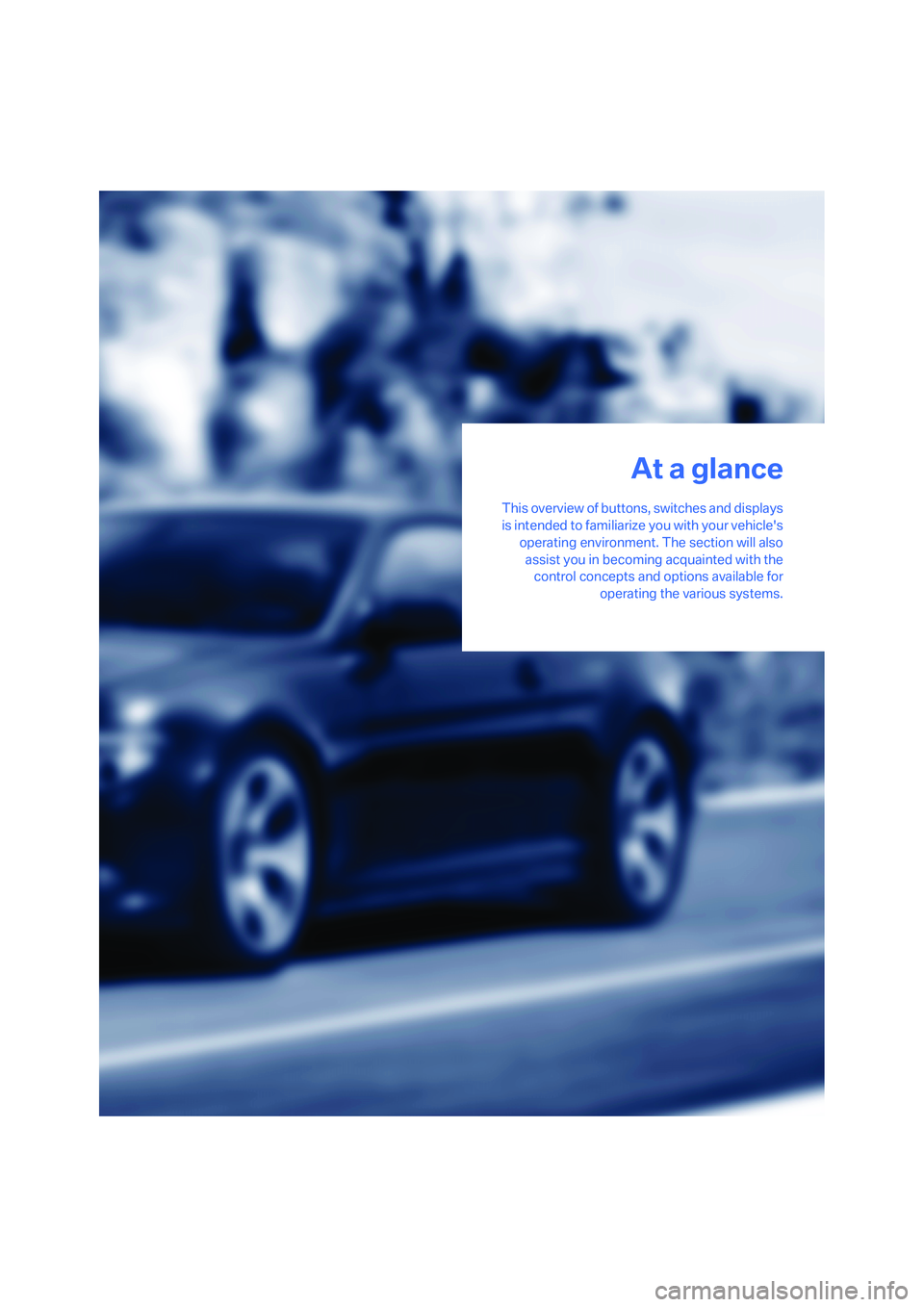 BMW 650I COUPE&CONVERTIBLE 2008 User Guide At a glance
This overview of buttons, switches and displays
is intended to familiarize you with your vehicles
operating environment. The section will also
assist you in becoming acquainted with the
c BMW 650I COUPE&CONVERTIBLE 2008 User Guide At a glance
This overview of buttons, switches and displays
is intended to familiarize you with your vehicles
operating environment. The section will also
assist you in becoming acquainted with the
c