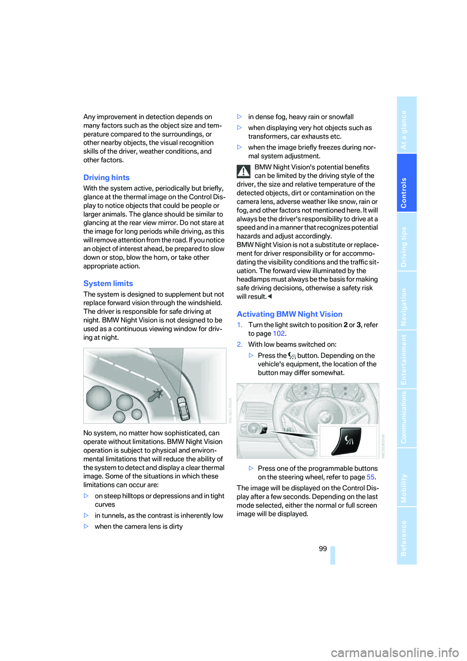 BMW 650I COUPE&CONVERTIBLE 2008 Owners Manual Controls
99Reference
At a glance
Driving tips
Communications
Navigation
Entertainment
Mobility
Any improvement in detection depends on
many factors such as the object size and tem-
perature compared BMW 650I COUPE&CONVERTIBLE 2008 Owners Manual Controls
99Reference
At a glance
Driving tips
Communications
Navigation
Entertainment
Mobility
Any improvement in detection depends on
many factors such as the object size and tem-
perature compared