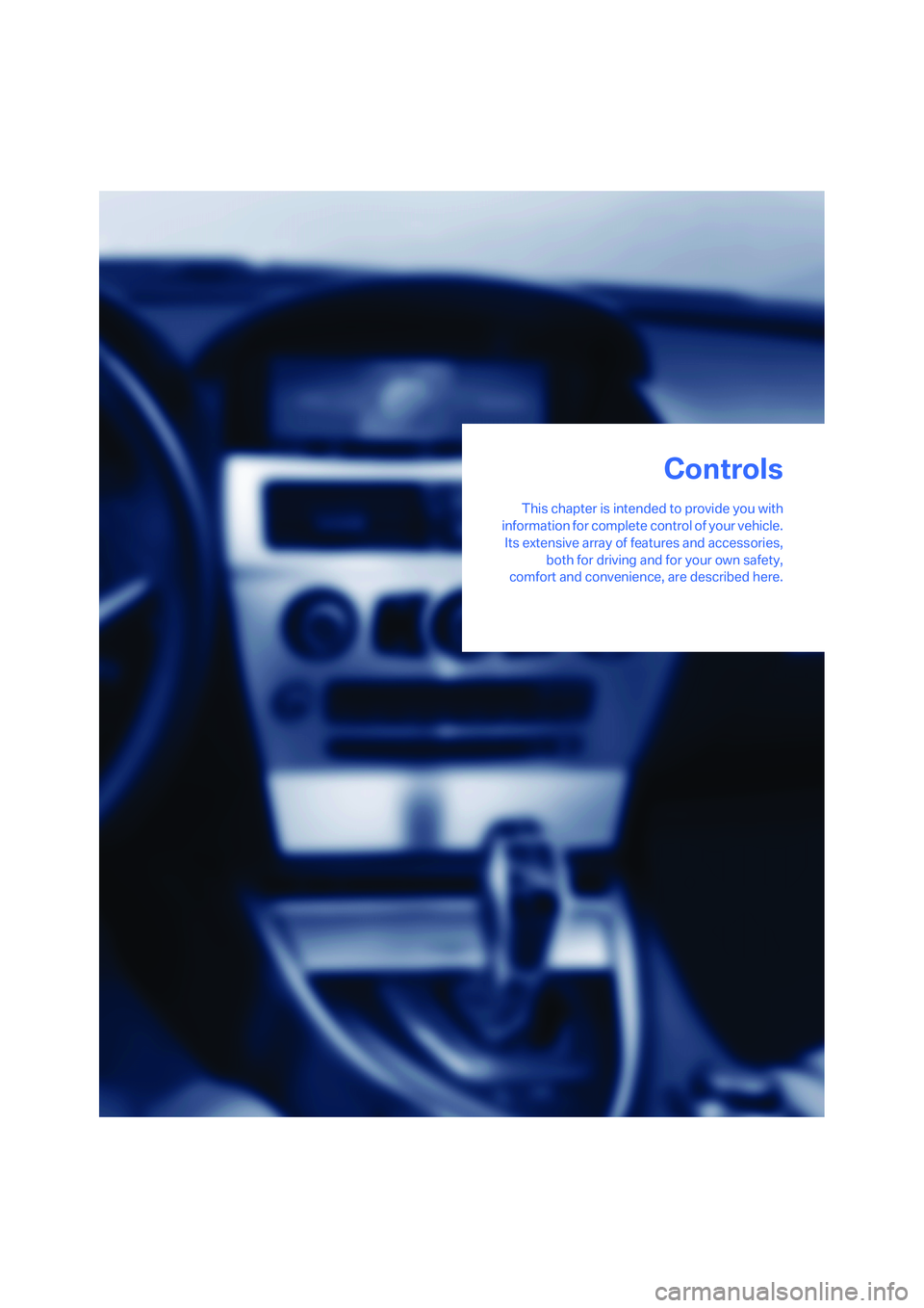 BMW 650I COUPE&CONVERTIBLE 2008 Owners Manual Controls
This chapter is intended to provide you with
information for complete control of your vehicle.
Its extensive array of features and accessories,
both for driving and for your own safety,
comfo