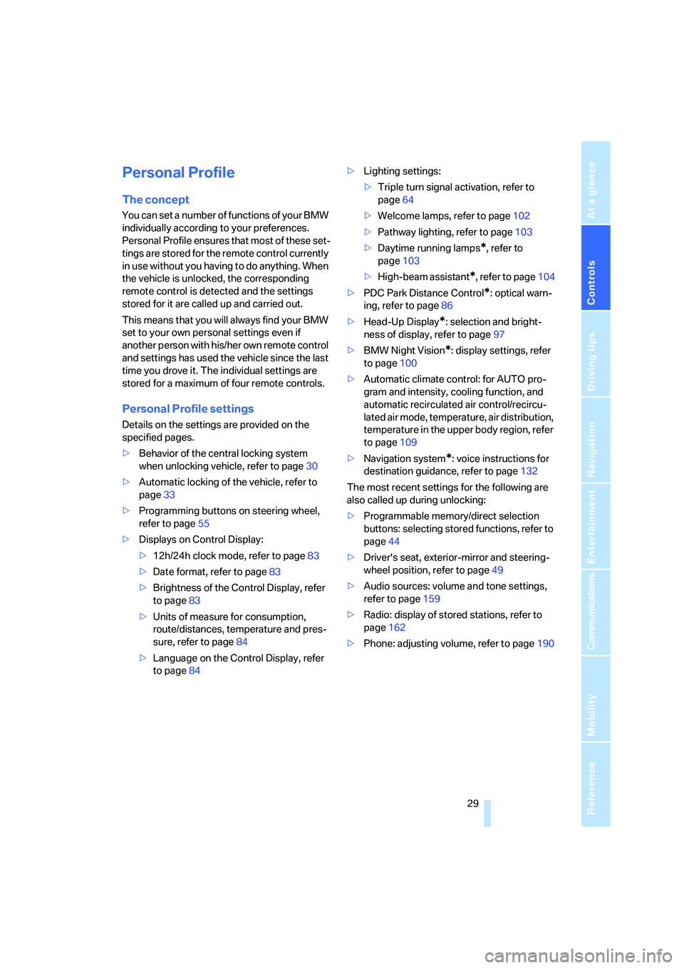 BMW 650I COUPE&CONVERTIBLE 2008  Owners Manual Controls
 29Reference
At a glance
Driving tips
Communications
Navigation
Entertainment
Mobility
Personal Profile
The concept
You can set a number of functions of your BMW 
individually according to yo
