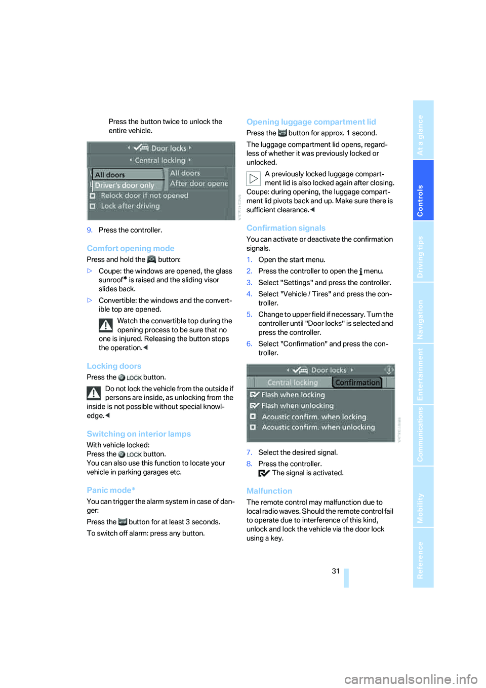 BMW 650I COUPE&CONVERTIBLE 2008  Owners Manual Controls
 31Reference
At a glance
Driving tips
Communications
Navigation
Entertainment
Mobility
Press the button twice to unlock the 
entire vehicle.
9.Press the controller.
Comfort opening mode
Press