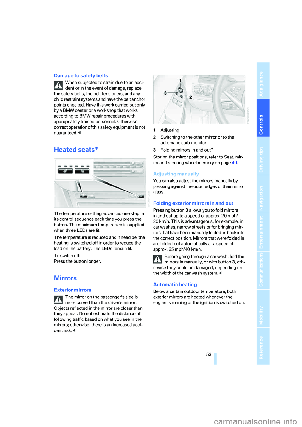 BMW 650I COUPE&CONVERTIBLE 2008  Owners Manual Controls
 53Reference
At a glance
Driving tips
Communications
Navigation
Entertainment
Mobility
Damage to safety belts
When subjected to strain due to an acci-
dent or in the event of damage, replace 