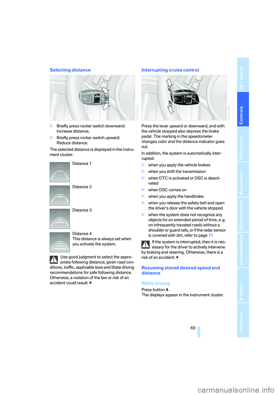 BMW 650I COUPE&CONVERTIBLE 2008  Owners Manual Controls
 69Reference
At a glance
Driving tips
Communications
Navigation
Entertainment
Mobility
Selecting distance
>Briefly press rocker switch downward: 
Increase distance.
>Briefly press rocker swit