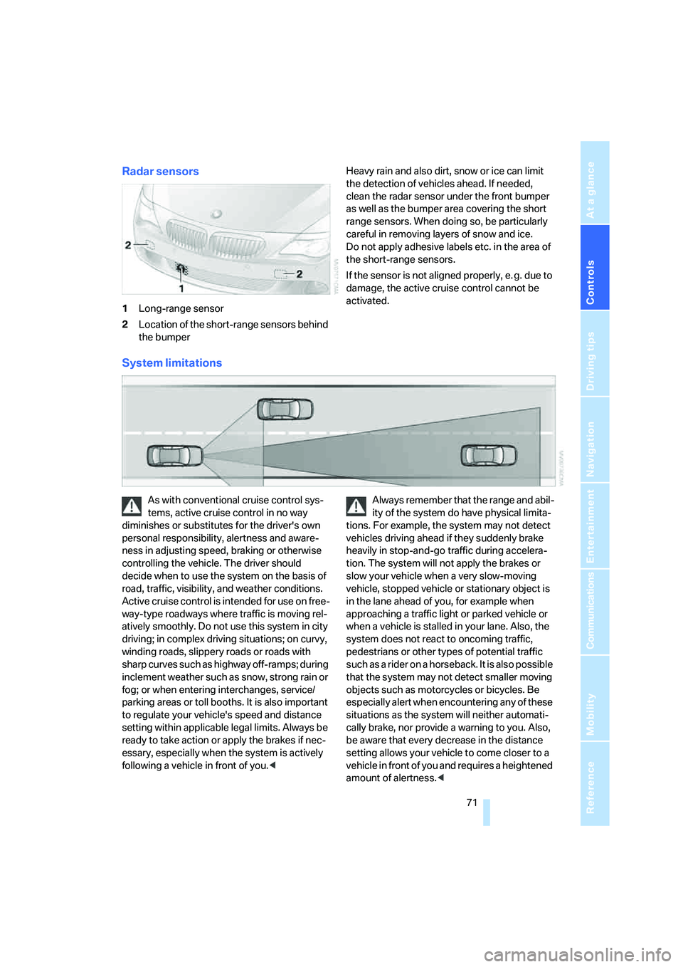 BMW 650I COUPE&CONVERTIBLE 2008 Manual PDF Controls
71Reference
At a glance
Driving tips
Communications
Navigation
Entertainment
Mobility
Radar sensors
1Long-range sensor
2Location of the short-range sensors behind
the bumperHeavy rain and a BMW 650I COUPE&CONVERTIBLE 2008 Manual PDF Controls
71Reference
At a glance
Driving tips
Communications
Navigation
Entertainment
Mobility
Radar sensors
1Long-range sensor
2Location of the short-range sensors behind
the bumperHeavy rain and a