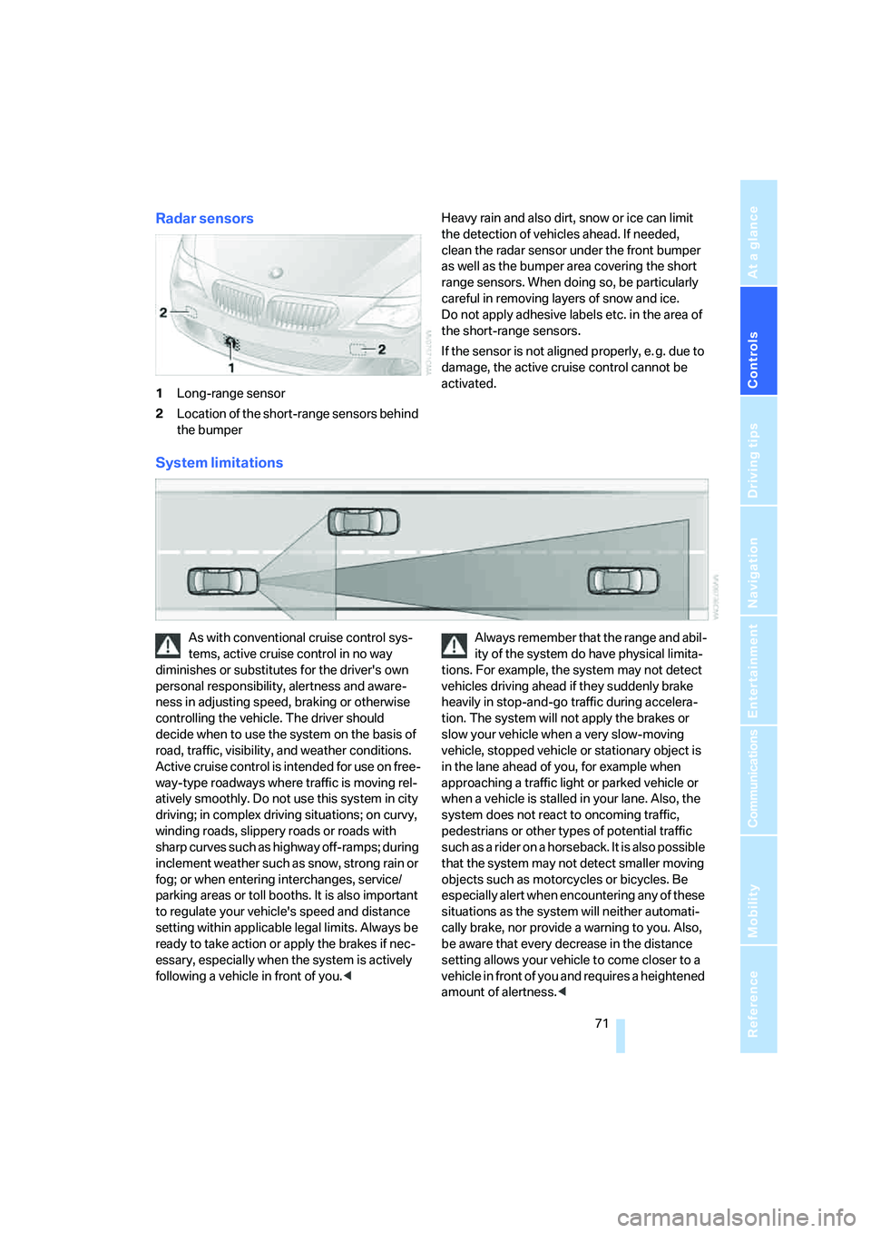 BMW 650I COUPE&CONVERTIBLE 2008  Owners Manual Controls
 71Reference
At a glance
Driving tips
Communications
Navigation
Entertainment
Mobility
Radar sensors
1Long-range sensor
2Location of the short-range sensors behind 
the bumperHeavy rain and a