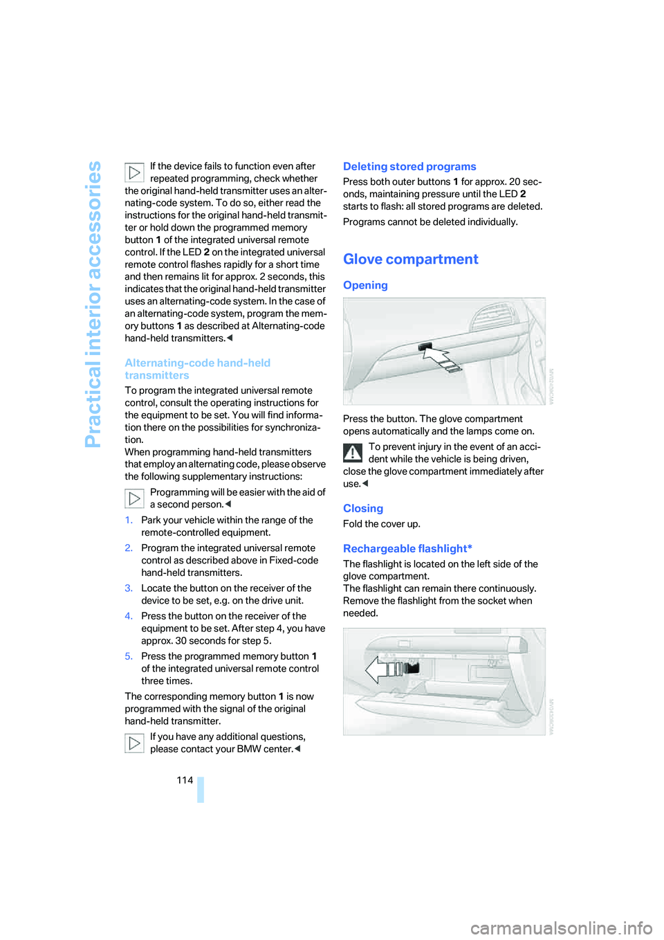 BMW 650I COUPE&CONVERTIBLE 2007 Owners Manual Practical interior accessories
114 If the device fails to function even after
repeated programming, check whether
the original hand-held transmitter uses an alter-
nating-code system. To do so, eith BMW 650I COUPE&CONVERTIBLE 2007 Owners Manual Practical interior accessories
114 If the device fails to function even after
repeated programming, check whether
the original hand-held transmitter uses an alter-
nating-code system. To do so, eith
