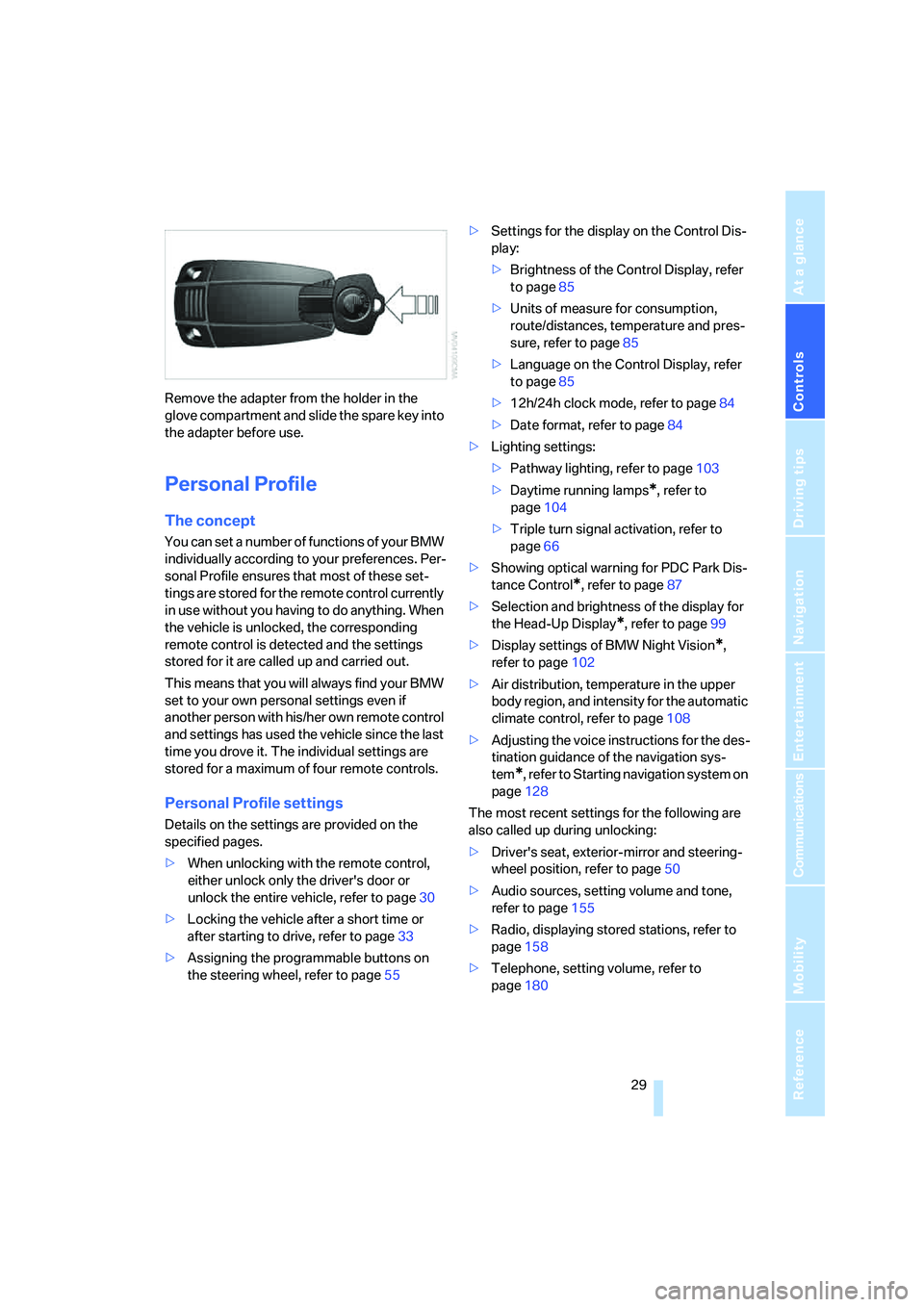 BMW 650I COUPE&CONVERTIBLE 2007  Owners Manual Controls
 29Reference
At a glance
Driving tips
Communications
Navigation
Entertainment
Mobility
Remove the adapter from the holder in the 
glove compartment and slide the spare key into 
the adapter b