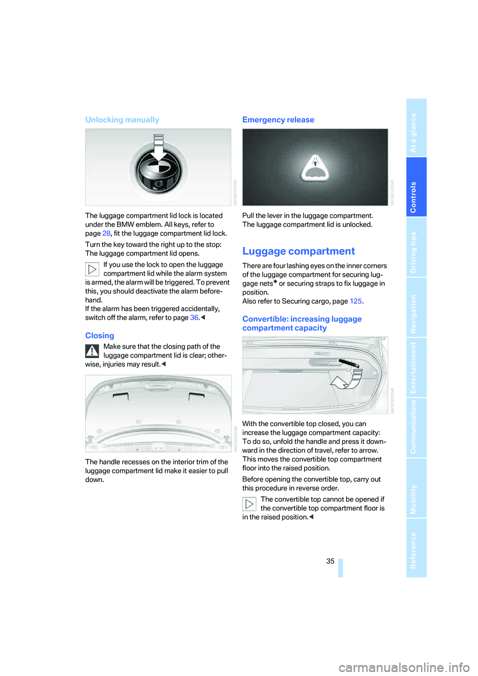 BMW 650I COUPE&CONVERTIBLE 2007 Owners Guide Controls
35Reference
At a glance
Driving tips
Communications
Navigation
Entertainment
Mobility
Unlocking manually
The luggage compartment lid lock is located
under the BMW emblem. All keys, refer to BMW 650I COUPE&CONVERTIBLE 2007 Owners Guide Controls
35Reference
At a glance
Driving tips
Communications
Navigation
Entertainment
Mobility
Unlocking manually
The luggage compartment lid lock is located
under the BMW emblem. All keys, refer to