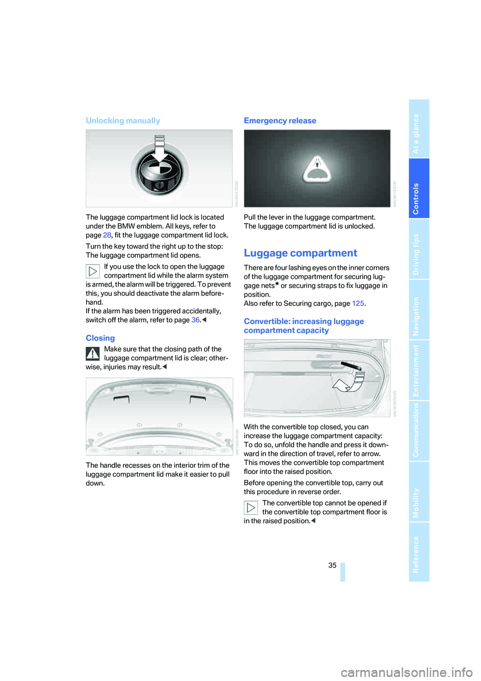 BMW 650I COUPE&CONVERTIBLE 2007  Owners Manual Controls
 35Reference
At a glance
Driving tips
Communications
Navigation
Entertainment
Mobility
Unlocking manually
The luggage compartment lid lock is located 
under the BMW emblem. All keys, refer to