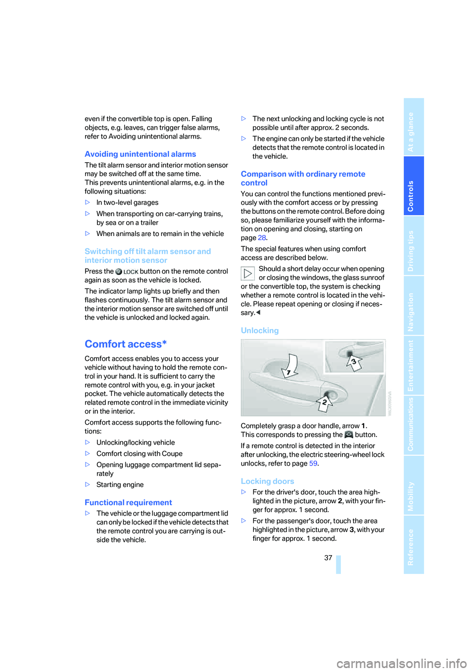 BMW 650I COUPE&CONVERTIBLE 2007  Owners Manual Controls
 37Reference
At a glance
Driving tips
Communications
Navigation
Entertainment
Mobility
even if the convertible top is open. Falling 
objects, e.g. leaves, can trigger false alarms, 
refer to 