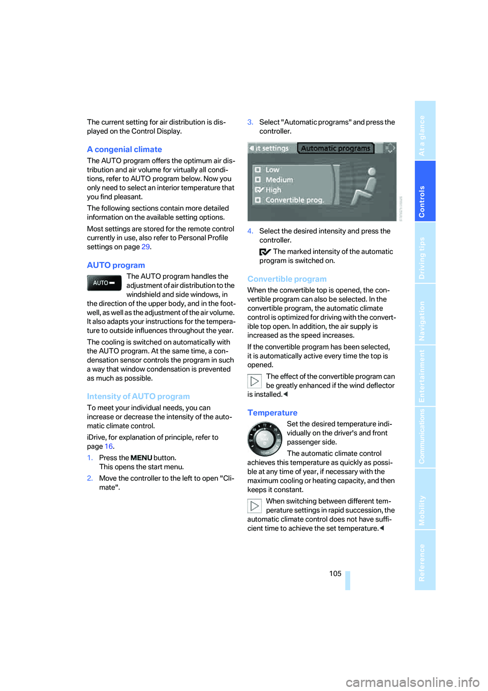 BMW 650I COUPE&CONVERTIBLE 2006  Owners Manual Controls
 105Reference
At a glance
Driving tips
Communications
Navigation
Entertainment
Mobility
The current setting for air distribution is dis-
played on the Control Display.
A congenial climate
The