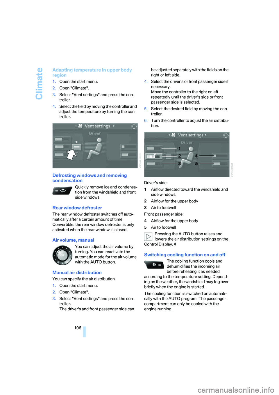 BMW 650I COUPE&CONVERTIBLE 2006  Owners Manual Climate
106
Adapting temperature in upper body 
region
1.Open the start menu.
2.Open "Climate".
3.Select "Vent settings" and press the con-
troller.
4.Select the field by moving the controller and 
ad