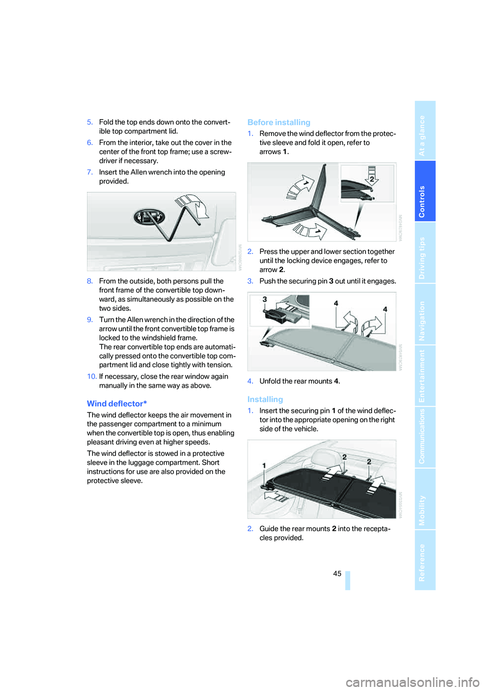 BMW 650I COUPE&CONVERTIBLE 2006  Owners Manual Controls
 45Reference
At a glance
Driving tips
Communications
Navigation
Entertainment
Mobility
5.Fold the top ends down onto the convert-
ible top compartment lid.
6.From the interior, take out the c