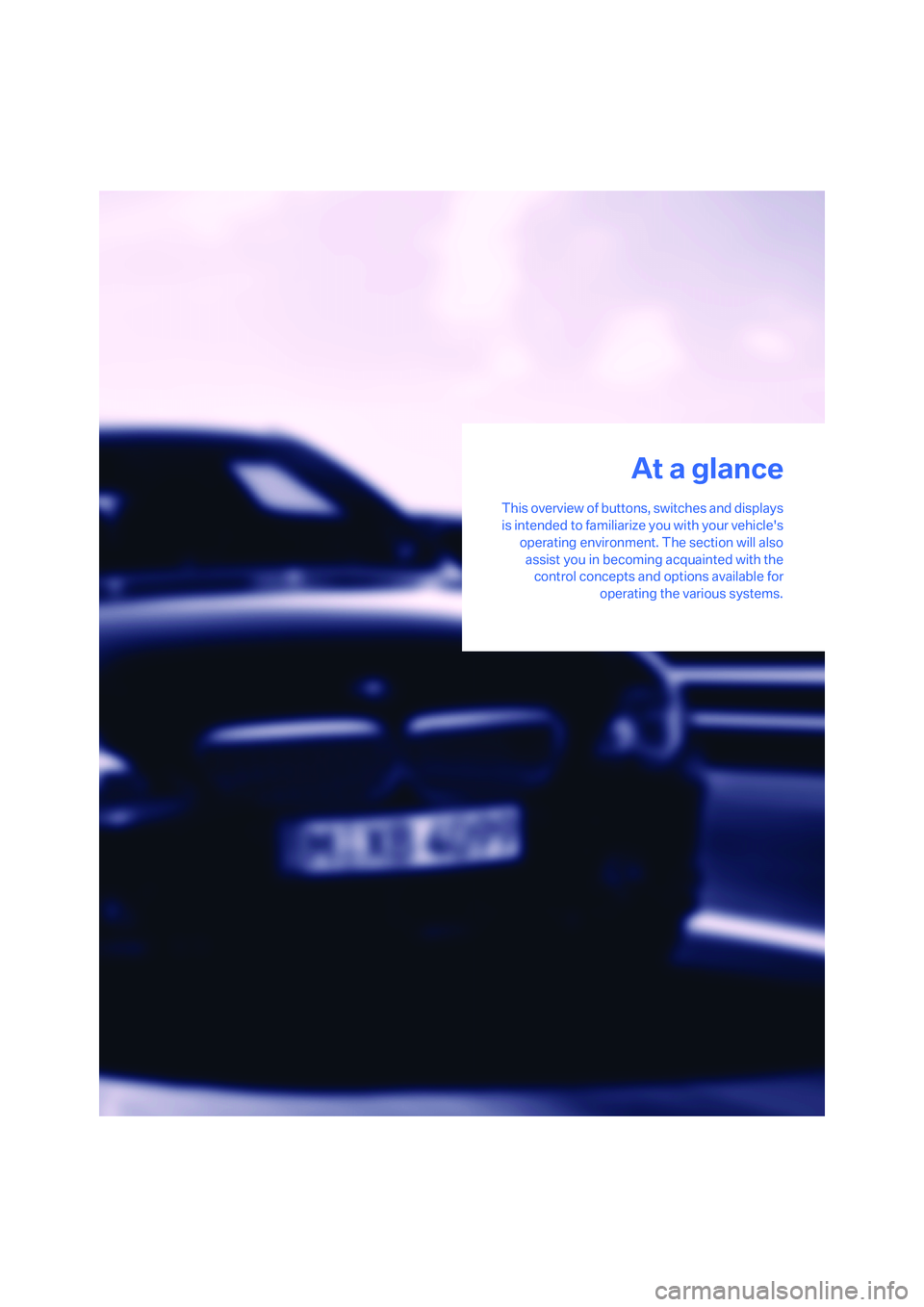 BMW 650I COUPE&CONVERTIBLE 2006 Owners Manual At a glance
This overview of buttons, switches and displays
is intended to familiarize you with your vehicles
operating environment. The section will also
assist you in becoming acquainted with the
c BMW 650I COUPE&CONVERTIBLE 2006 Owners Manual At a glance
This overview of buttons, switches and displays
is intended to familiarize you with your vehicles
operating environment. The section will also
assist you in becoming acquainted with the
c