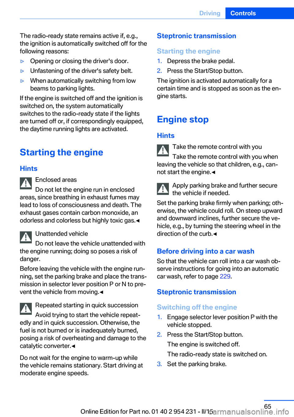 BMW 650I GRAN COUPE 2016 Repair Manual The radio-ready state remains active if, e.g.,
the ignition is automatically switched off for the
following reasons:▷Opening or closing the driver's door.▷Unfastening of the driver's safet BMW 650I GRAN COUPE 2016 Repair Manual The radio-ready state remains active if, e.g.,
the ignition is automatically switched off for the
following reasons:▷Opening or closing the driver's door.▷Unfastening of the driver's safet