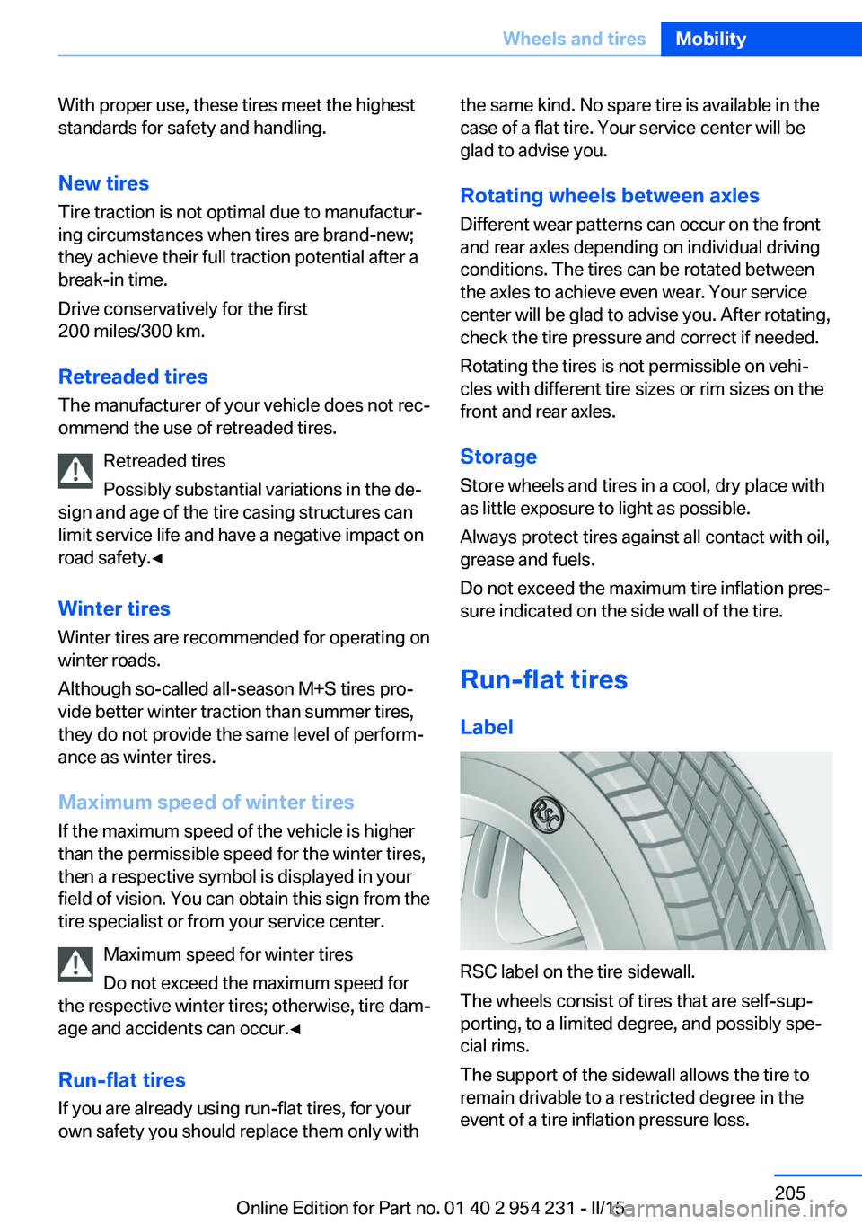 BMW 650I GRAN COUPE 2015  Owners Manual With proper use, these tires meet the highest
standards for safety and handling.
New tires Tire traction is not optimal due to manufactur‐
ing circumstances when tires are brand-new;
they achieve th