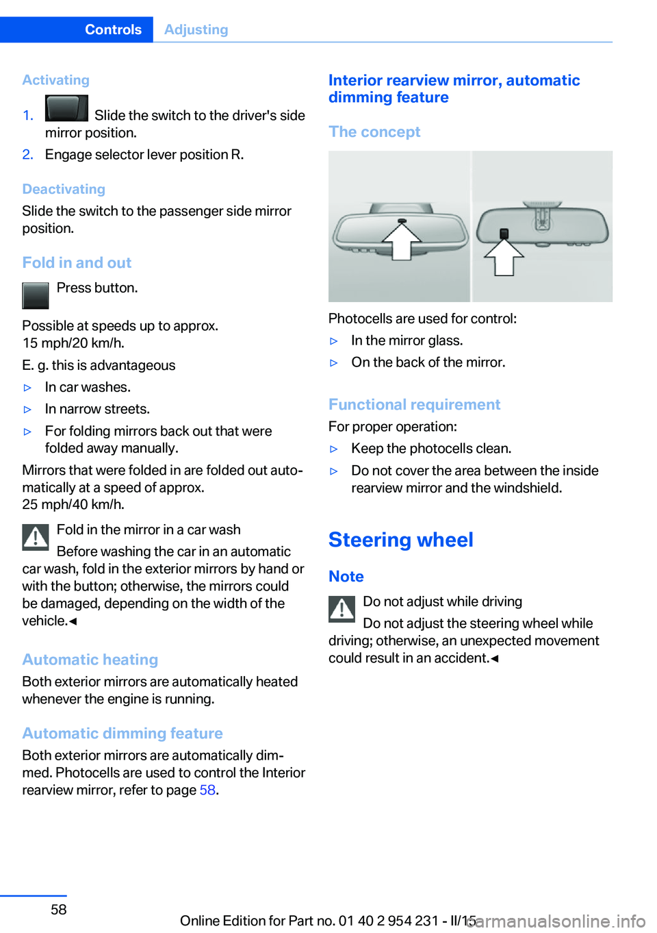 BMW 650I GRAN COUPE 2015 Repair Manual Activating1. Slide the switch to the driver's side
mirror position.2.Engage selector lever position R.
Deactivating
Slide the switch to the passenger side mirror
position.
Fold in and out Press b BMW 650I GRAN COUPE 2015 Repair Manual Activating1. Slide the switch to the driver's side
mirror position.2.Engage selector lever position R.
Deactivating
Slide the switch to the passenger side mirror
position.
Fold in and out Press b