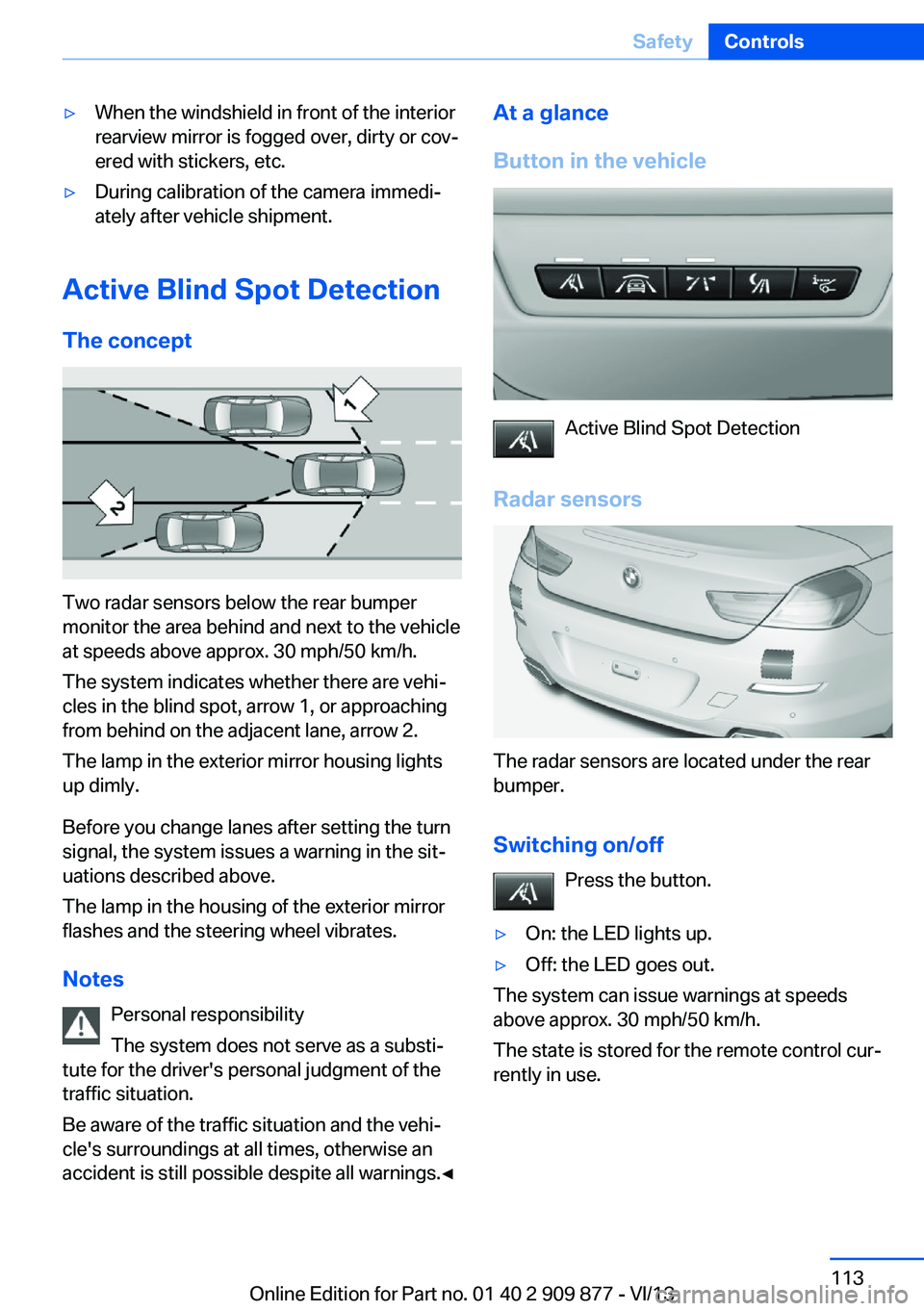 BMW 650I GRAN COUPE 2014 Owners Manual ▷When the windshield in front of the interior
rearview mirror is fogged over, dirty or cov‐
ered with stickers, etc.▷During calibration of the camera immedi‐
ately after vehicle shipment.
Acti BMW 650I GRAN COUPE 2014 Owners Manual ▷When the windshield in front of the interior
rearview mirror is fogged over, dirty or cov‐
ered with stickers, etc.▷During calibration of the camera immedi‐
ately after vehicle shipment.
Acti