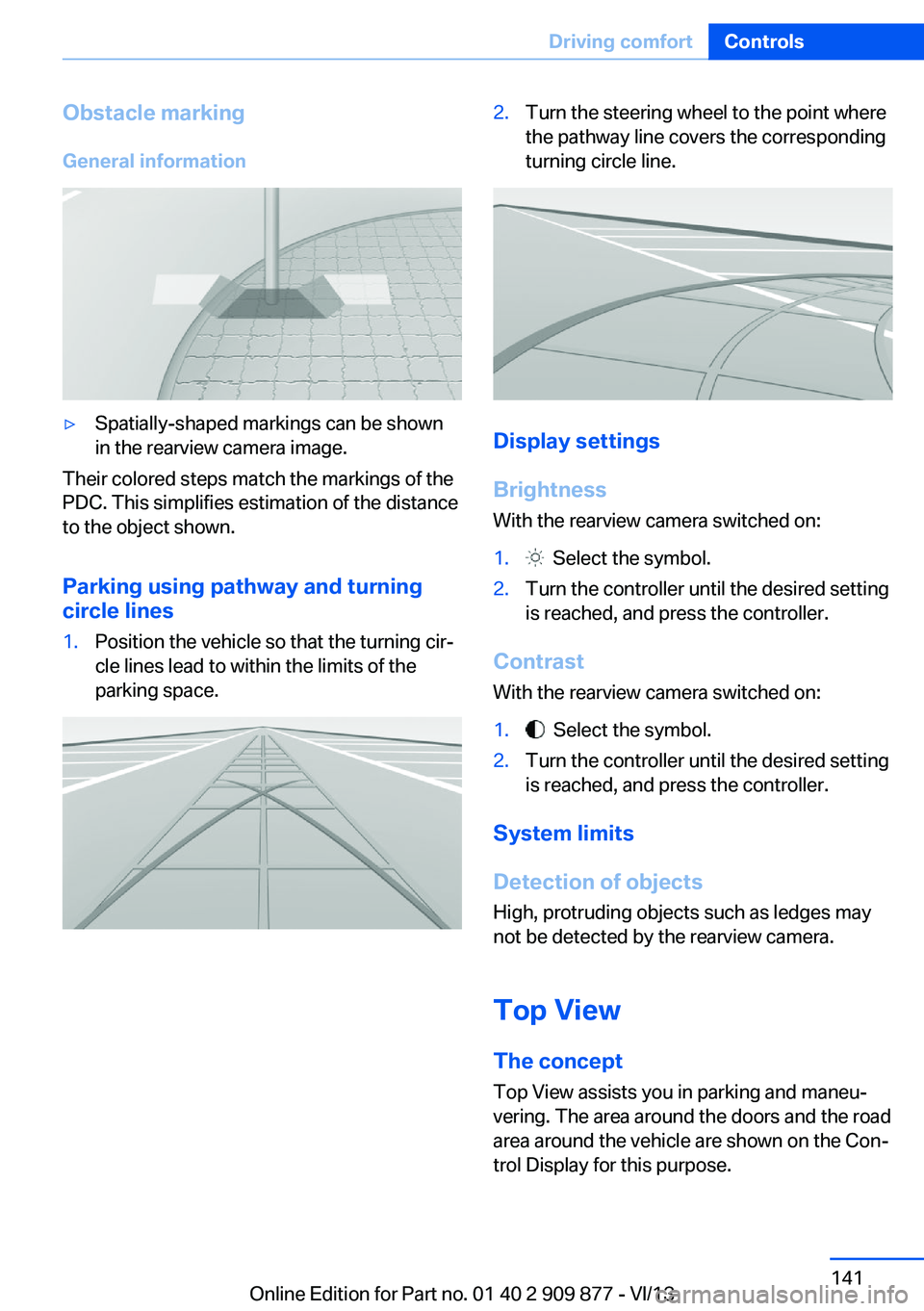 BMW 650I GRAN COUPE 2014 Owners Manual Obstacle marking
General information▷Spatially-shaped markings can be shown
in the rearview camera image.
Their colored steps match the markings of the
PDC. This simplifies estimation of the distanc BMW 650I GRAN COUPE 2014 Owners Manual Obstacle marking
General information▷Spatially-shaped markings can be shown
in the rearview camera image.
Their colored steps match the markings of the
PDC. This simplifies estimation of the distanc