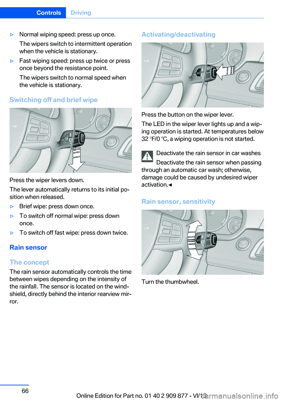 BMW 650I GRAN COUPE 2014 Repair Manual ▷Normal wiping speed: press up once.
The wipers switch to intermittent operation
when the vehicle is stationary.▷Fast wiping speed: press up twice or press
once beyond the resistance point.
The wi BMW 650I GRAN COUPE 2014 Repair Manual ▷Normal wiping speed: press up once.
The wipers switch to intermittent operation
when the vehicle is stationary.▷Fast wiping speed: press up twice or press
once beyond the resistance point.
The wi