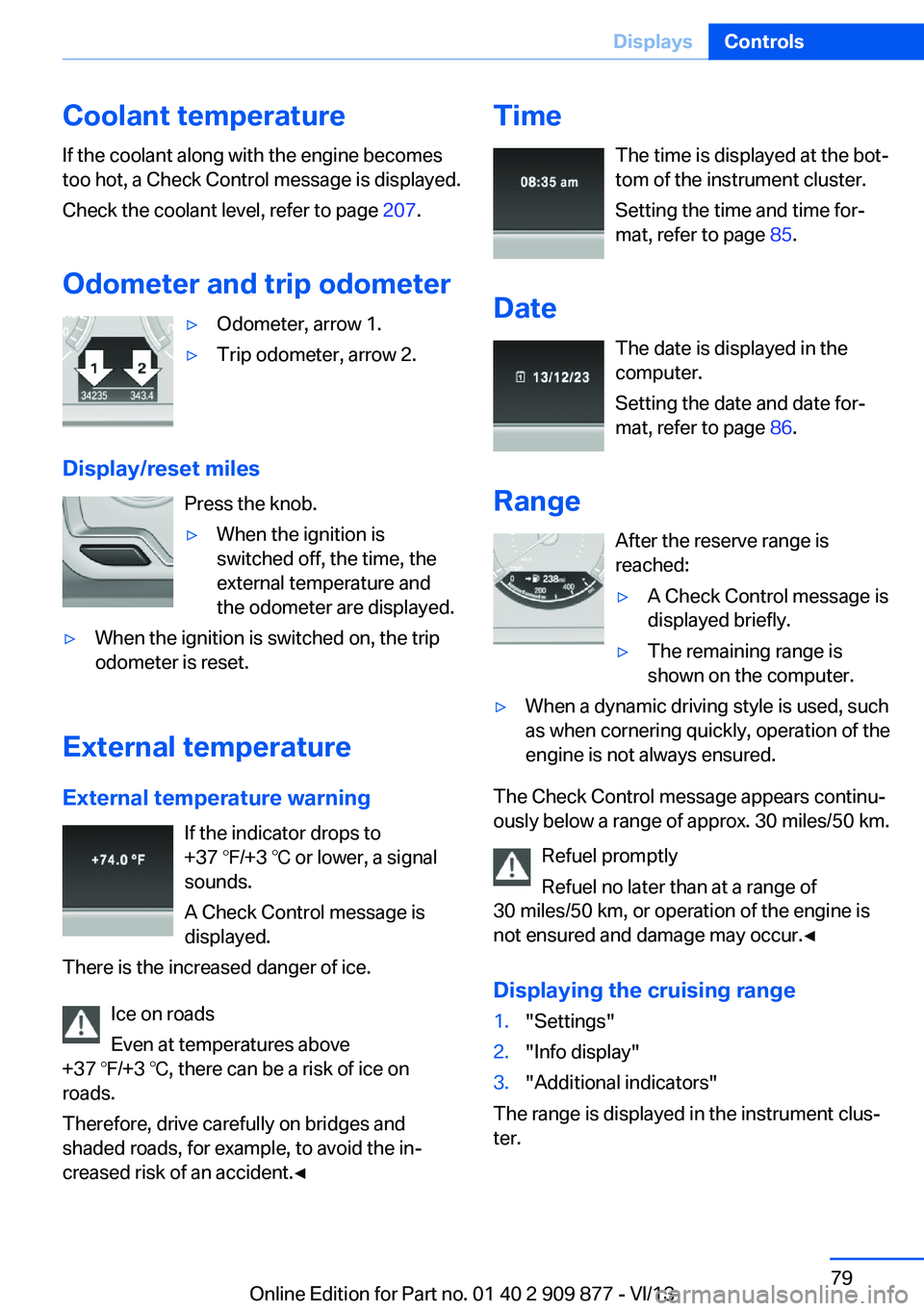 BMW 650I GRAN COUPE 2014 Manual PDF Coolant temperatureIf the coolant along with the engine becomes
too hot, a Check Control message is displayed.
Check the coolant level, refer to page 207.
Odometer and trip odometer▷Odometer, arrow BMW 650I GRAN COUPE 2014 Manual PDF Coolant temperatureIf the coolant along with the engine becomes
too hot, a Check Control message is displayed.
Check the coolant level, refer to page 207.
Odometer and trip odometer▷Odometer, arrow