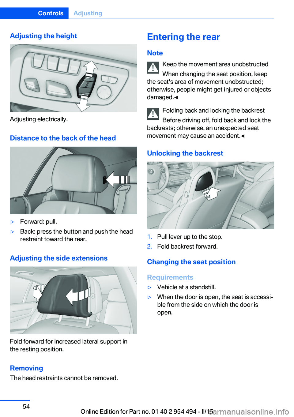 BMW 650I XDRIVE COUPE 2016 Workshop Manual Adjusting the height
Adjusting electrically.Distance to the back of the head
▷Forward: pull.▷Back: press the button and push the head
restraint toward the rear.
Adjusting the side extensions
Fold BMW 650I XDRIVE COUPE 2016 Workshop Manual Adjusting the height
Adjusting electrically.Distance to the back of the head
▷Forward: pull.▷Back: press the button and push the head
restraint toward the rear.
Adjusting the side extensions
Fold