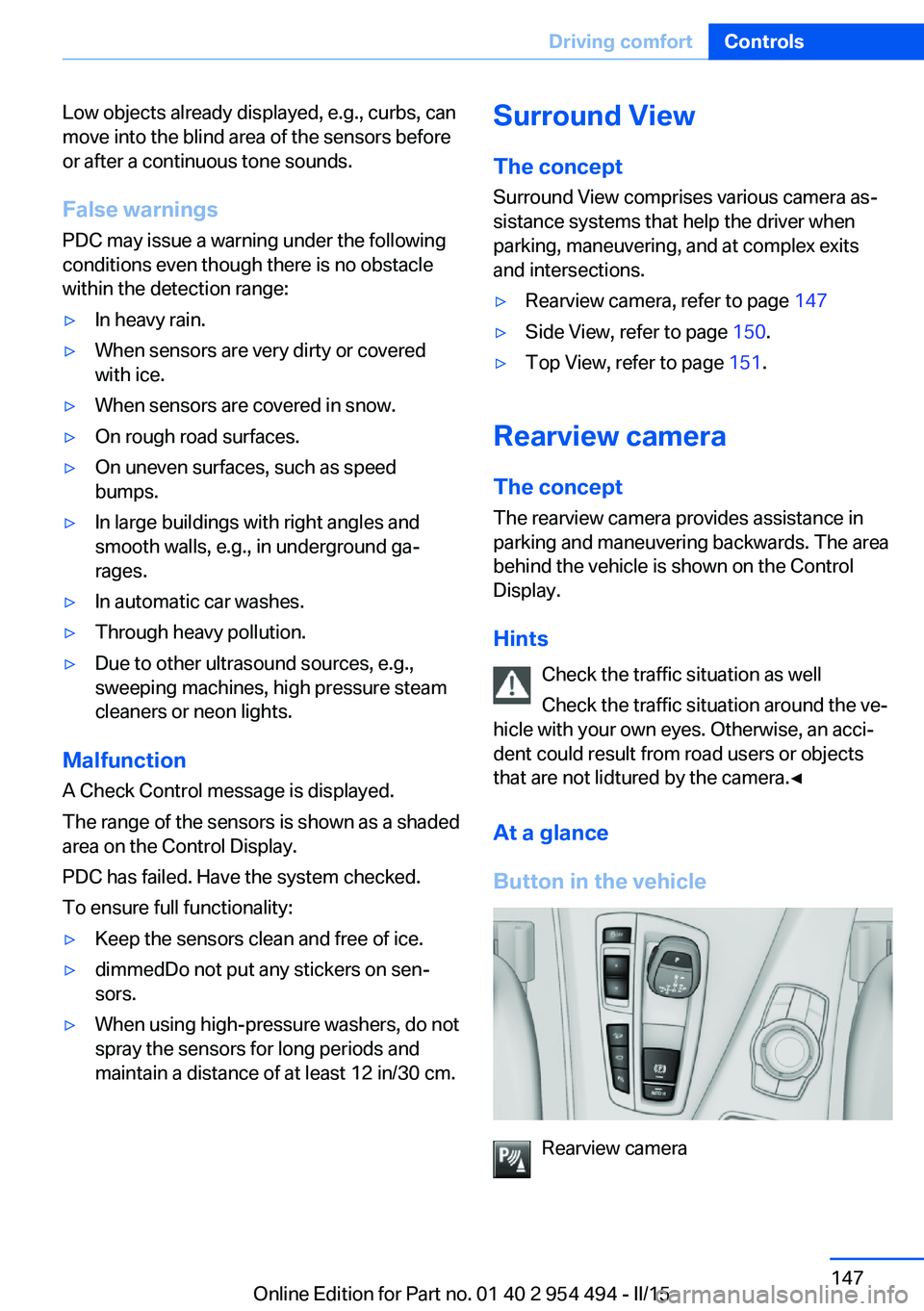 BMW 650I XDRIVE COUPE 2015  Owners Manual Low objects already displayed, e.g., curbs, can
move into the blind area of the sensors before
or after a continuous tone sounds.
False warnings
PDC may issue a warning under the following conditions 