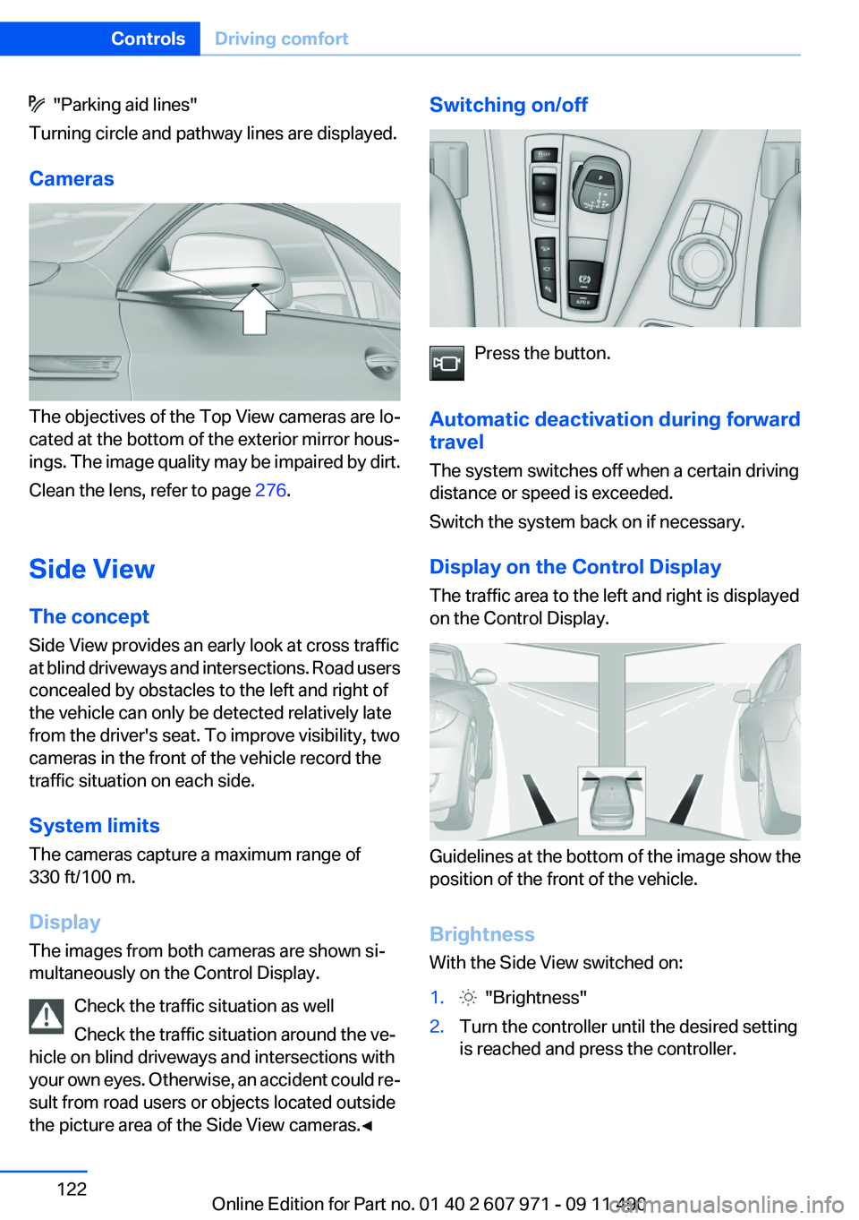 BMW 650I XDRIVE COUPE 2012 Owners Manual "Parking aid lines"
Turning circle and pathway lines are displayed.
Cameras
The objectives of the Top View cameras are lo‐
cated at the bottom of the exterior mirror hous‐
ings. The imag BMW 650I XDRIVE COUPE 2012 Owners Manual "Parking aid lines"
Turning circle and pathway lines are displayed.
Cameras
The objectives of the Top View cameras are lo‐
cated at the bottom of the exterior mirror hous‐
ings. The imag