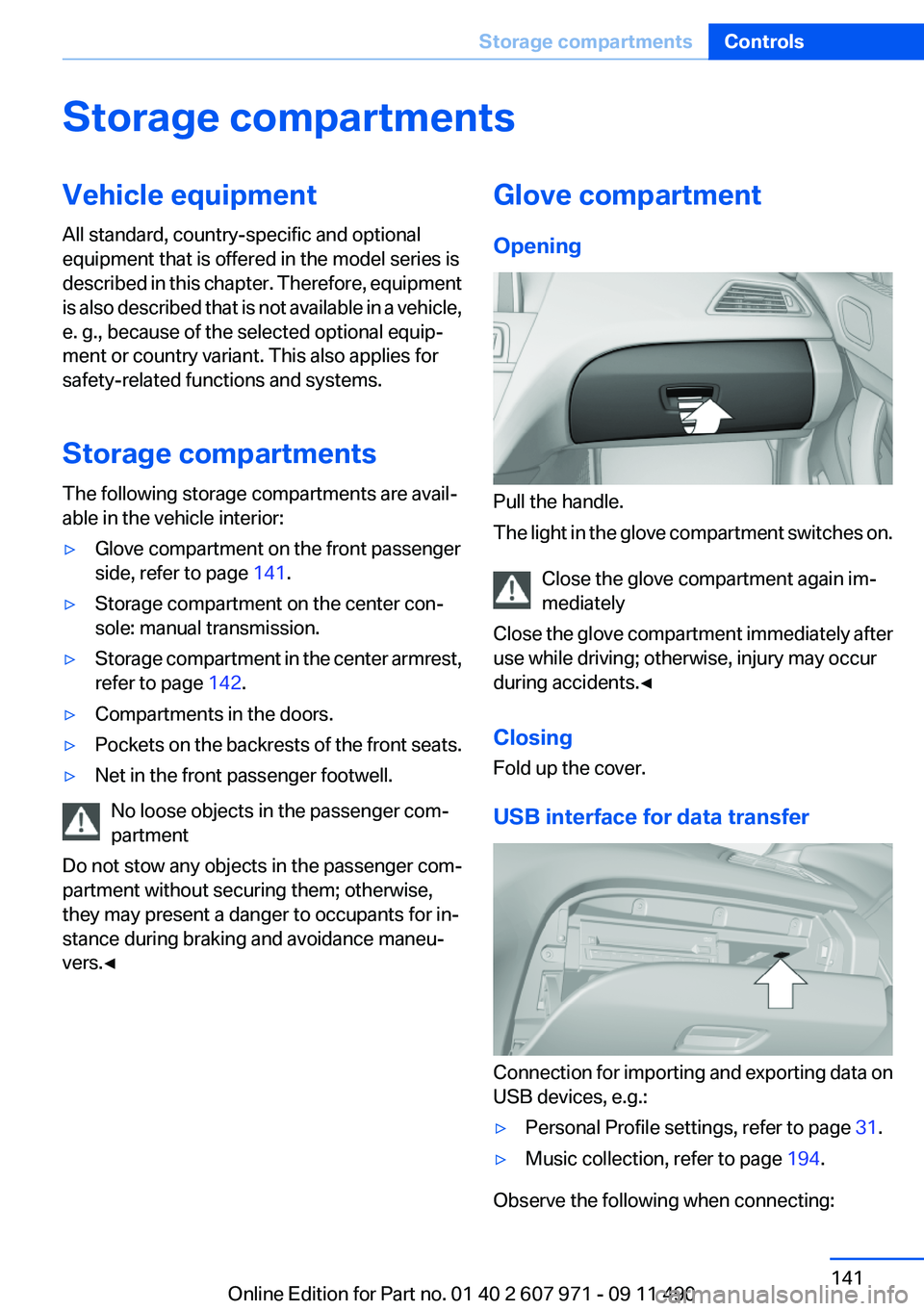 BMW 650I XDRIVE COUPE 2012 Owners Manual Storage compartmentsVehicle equipment
All standard, country-specific and optional
equipment that is offered in the model series is
described in this chapter. Therefore, equipment
is also described tha BMW 650I XDRIVE COUPE 2012 Owners Manual Storage compartmentsVehicle equipment
All standard, country-specific and optional
equipment that is offered in the model series is
described in this chapter. Therefore, equipment
is also described tha