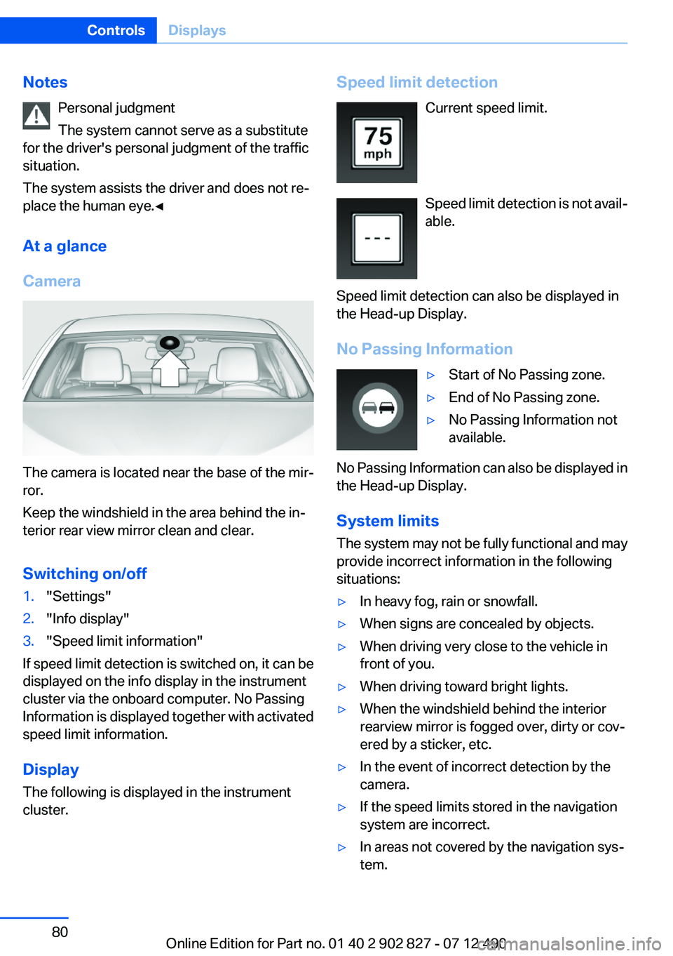 BMW 650I XDRIVE GRAN COUPE 2013 Manual PDF NotesPersonal judgment
The system cannot serve as a substitute
for the driver's personal judgment of the traffic
situation.
The system assists the driver and does not re‐
place the human eye.◀