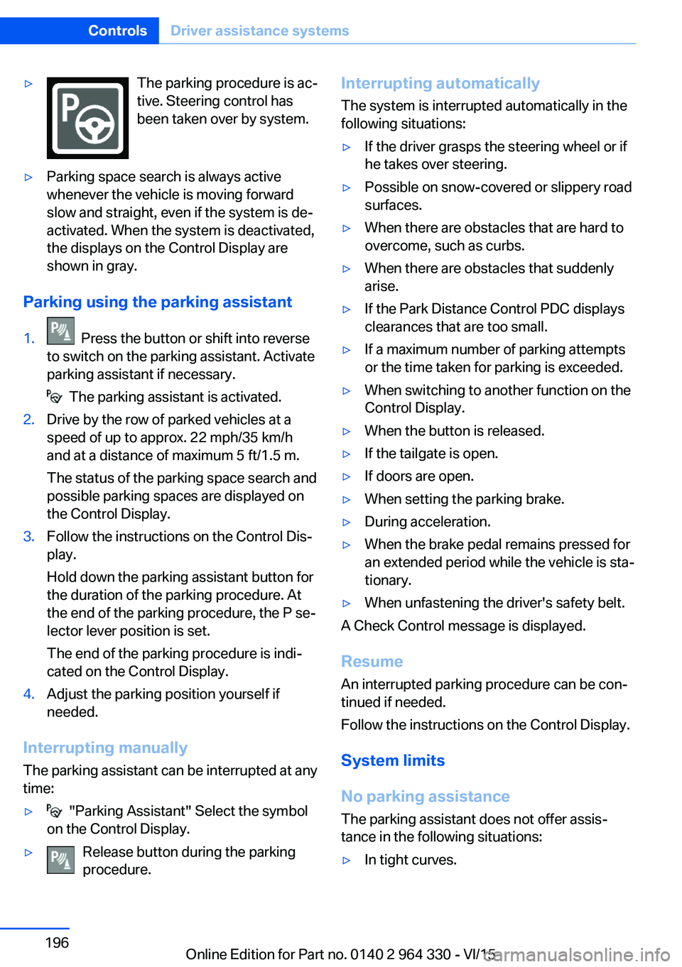 BMW 740I SEDAN 2015 Owners Manual ▷The parking procedure is ac‐
tive. Steering control has
been taken over by system.▷Parking space search is always active
whenever the vehicle is moving forward
slow and straight, even if the sy BMW 740I SEDAN 2015 Owners Manual ▷The parking procedure is ac‐
tive. Steering control has
been taken over by system.▷Parking space search is always active
whenever the vehicle is moving forward
slow and straight, even if the sy