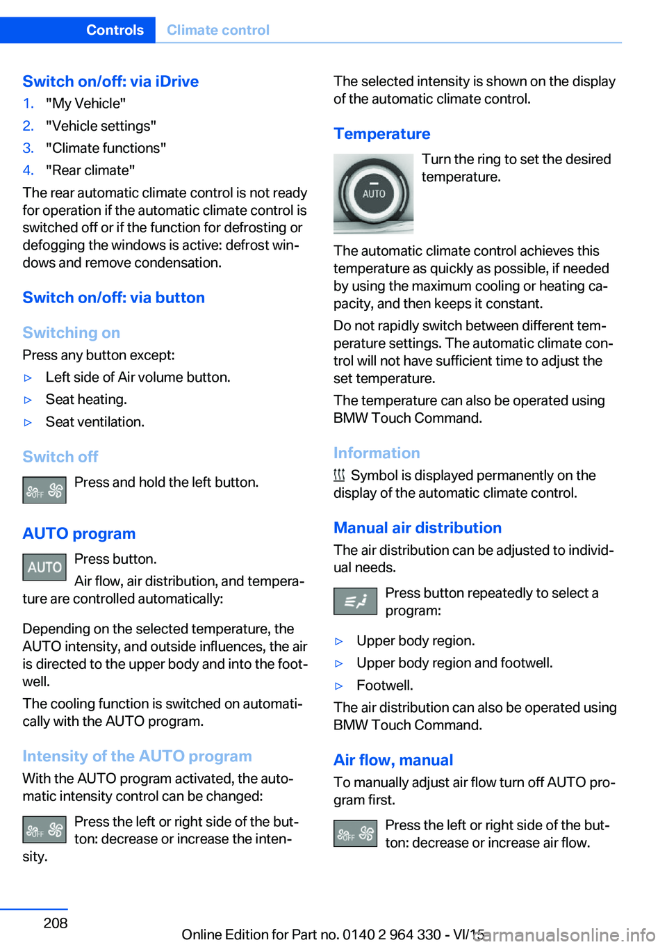 BMW 740I SEDAN 2015 Owners Manual Switch on/off: via iDrive1."My Vehicle"2."Vehicle settings"3."Climate functions"4."Rear climate"
The rear automatic climate control is not ready
for operation if the au BMW 740I SEDAN 2015 Owners Manual Switch on/off: via iDrive1."My Vehicle"2."Vehicle settings"3."Climate functions"4."Rear climate"
The rear automatic climate control is not ready
for operation if the au