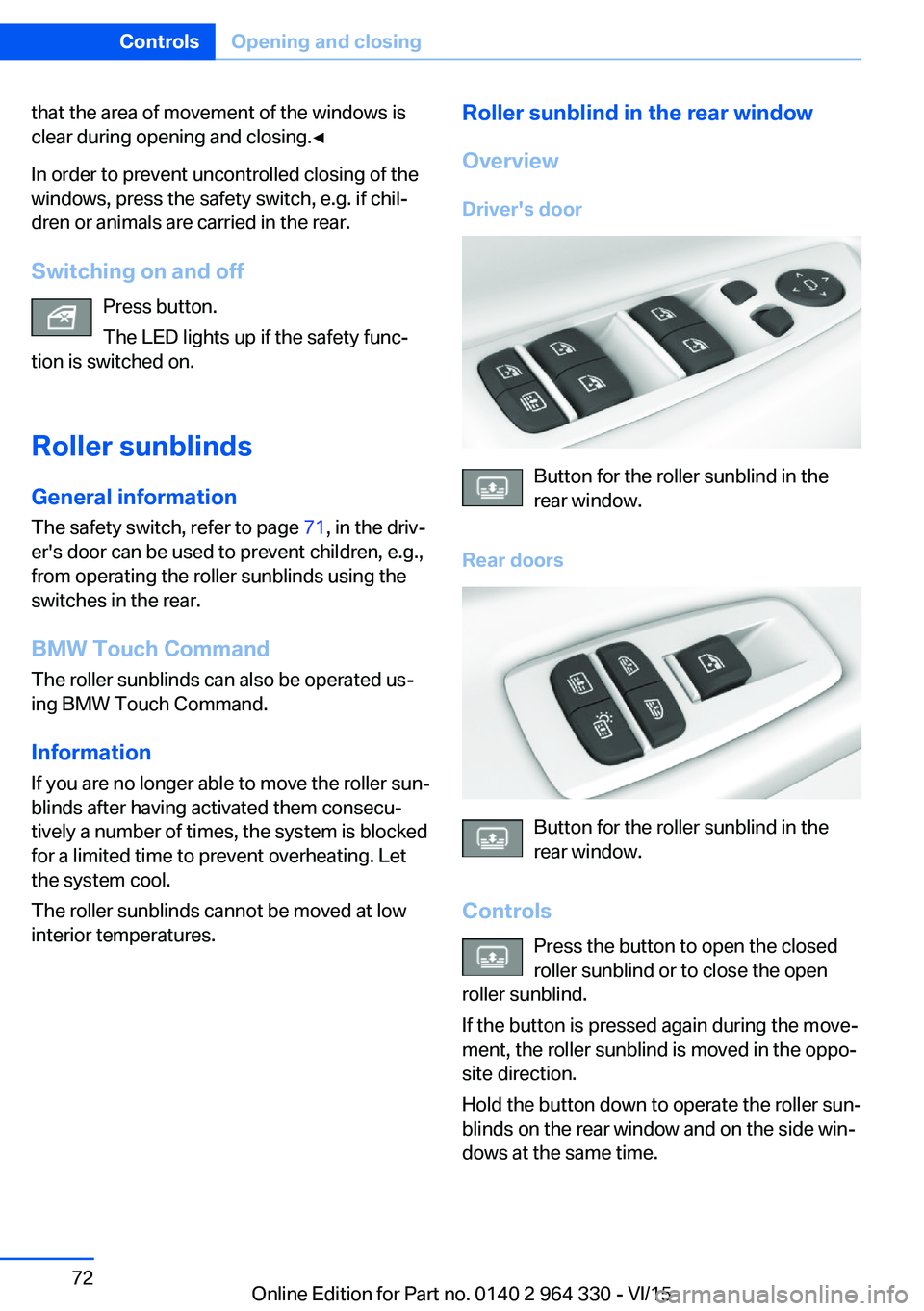 BMW 740I SEDAN 2015 Manual PDF that the area of movement of the windows is
clear during opening and closing.◀
In order to prevent uncontrolled closing of the
windows, press the safety switch, e.g. if chil‐
dren or animals are c BMW 740I SEDAN 2015 Manual PDF that the area of movement of the windows is
clear during opening and closing.◀
In order to prevent uncontrolled closing of the
windows, press the safety switch, e.g. if chil‐
dren or animals are c