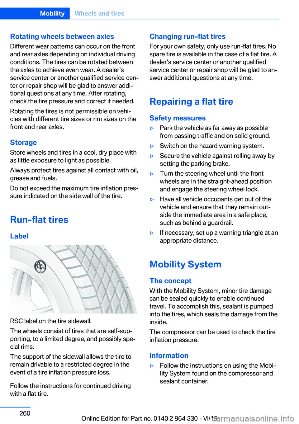 BMW 740LD XDRIVE SEDAN 2015  Owners Manual Rotating wheels between axlesDifferent wear patterns can occur on the frontand rear axles depending on individual driving
conditions. The tires can be rotated between
the axles to achieve even wear. A