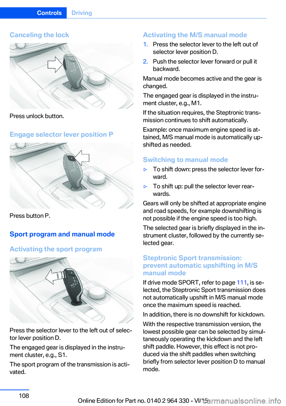 BMW 740LI SEDAN 2015 Owners Manual Canceling the lock
Press unlock button.Engage selector lever position P
Press button P.Sport program and manual mode
Activating the sport program
Press the selector lever to the left out of selec‐
t BMW 740LI SEDAN 2015 Owners Manual Canceling the lock
Press unlock button.Engage selector lever position P
Press button P.Sport program and manual mode
Activating the sport program
Press the selector lever to the left out of selec‐
t