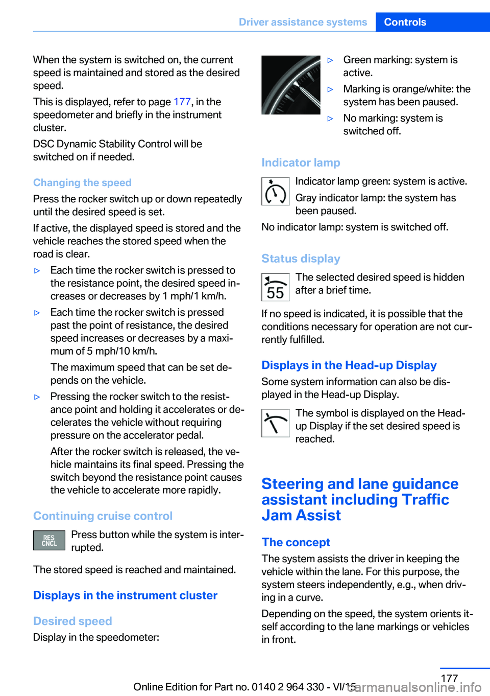 BMW 740LI SEDAN 2015 Owners Manual When the system is switched on, the current
speed is maintained and stored as the desired
speed.
This is displayed, refer to page 177, in the
speedometer and briefly in the instrument
cluster.
DSC Dy BMW 740LI SEDAN 2015 Owners Manual When the system is switched on, the current
speed is maintained and stored as the desired
speed.
This is displayed, refer to page 177, in the
speedometer and briefly in the instrument
cluster.
DSC Dy
