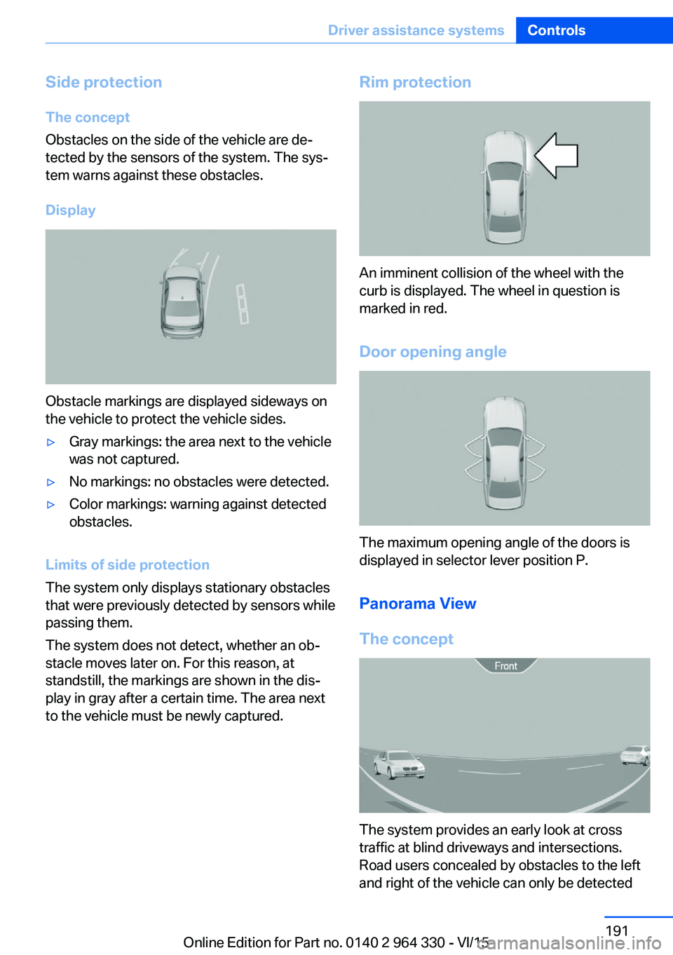 BMW 740LI SEDAN 2015 Owners Manual Side protectionThe concept
Obstacles on the side of the vehicle are de‐
tected by the sensors of the system. The sys‐
tem warns against these obstacles.
Display
Obstacle markings are displayed sid BMW 740LI SEDAN 2015 Owners Manual Side protectionThe concept
Obstacles on the side of the vehicle are de‐
tected by the sensors of the system. The sys‐
tem warns against these obstacles.
Display
Obstacle markings are displayed sid