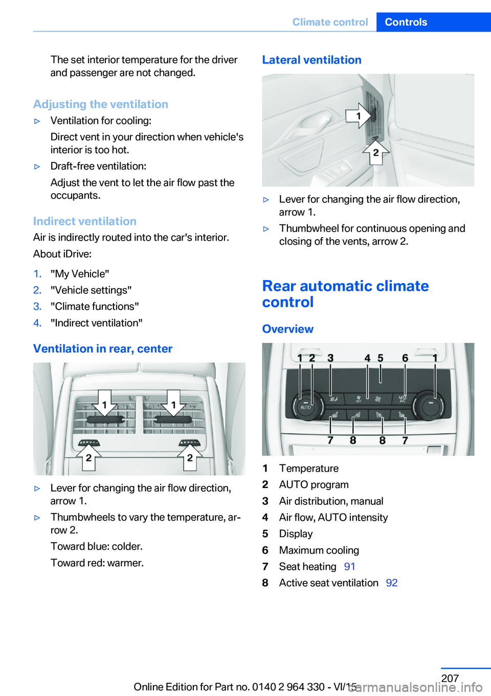 BMW 740LI SEDAN 2015 Owners Manual The set interior temperature for the driver
and passenger are not changed.
Adjusting the ventilation
▷Ventilation for cooling:
Direct vent in your direction when vehicle's
interior is too hot. BMW 740LI SEDAN 2015 Owners Manual The set interior temperature for the driver
and passenger are not changed.
Adjusting the ventilation
▷Ventilation for cooling:
Direct vent in your direction when vehicle's
interior is too hot.