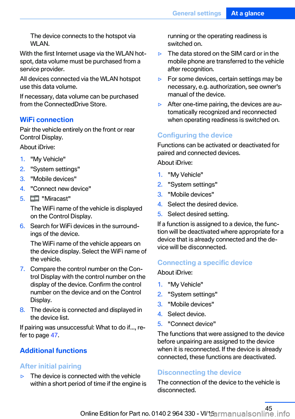 BMW 740LI SEDAN 2015  Owners Manual The device connects to the hotspot via
WLAN.
With the first Internet usage via the WLAN hot‐
spot, data volume must be purchased from a
service provider.
All devices connected via the WLAN hotspot
u