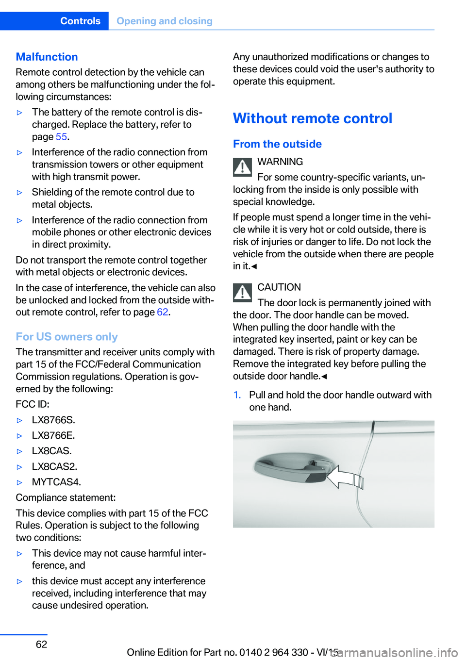 BMW 740LI SEDAN 2015 Repair Manual Malfunction
Remote control detection by the vehicle can
among others be malfunctioning under the fol‐
lowing circumstances:▷The battery of the remote control is dis‐
charged. Replace the battery BMW 740LI SEDAN 2015 Repair Manual Malfunction
Remote control detection by the vehicle can
among others be malfunctioning under the fol‐
lowing circumstances:▷The battery of the remote control is dis‐
charged. Replace the battery
