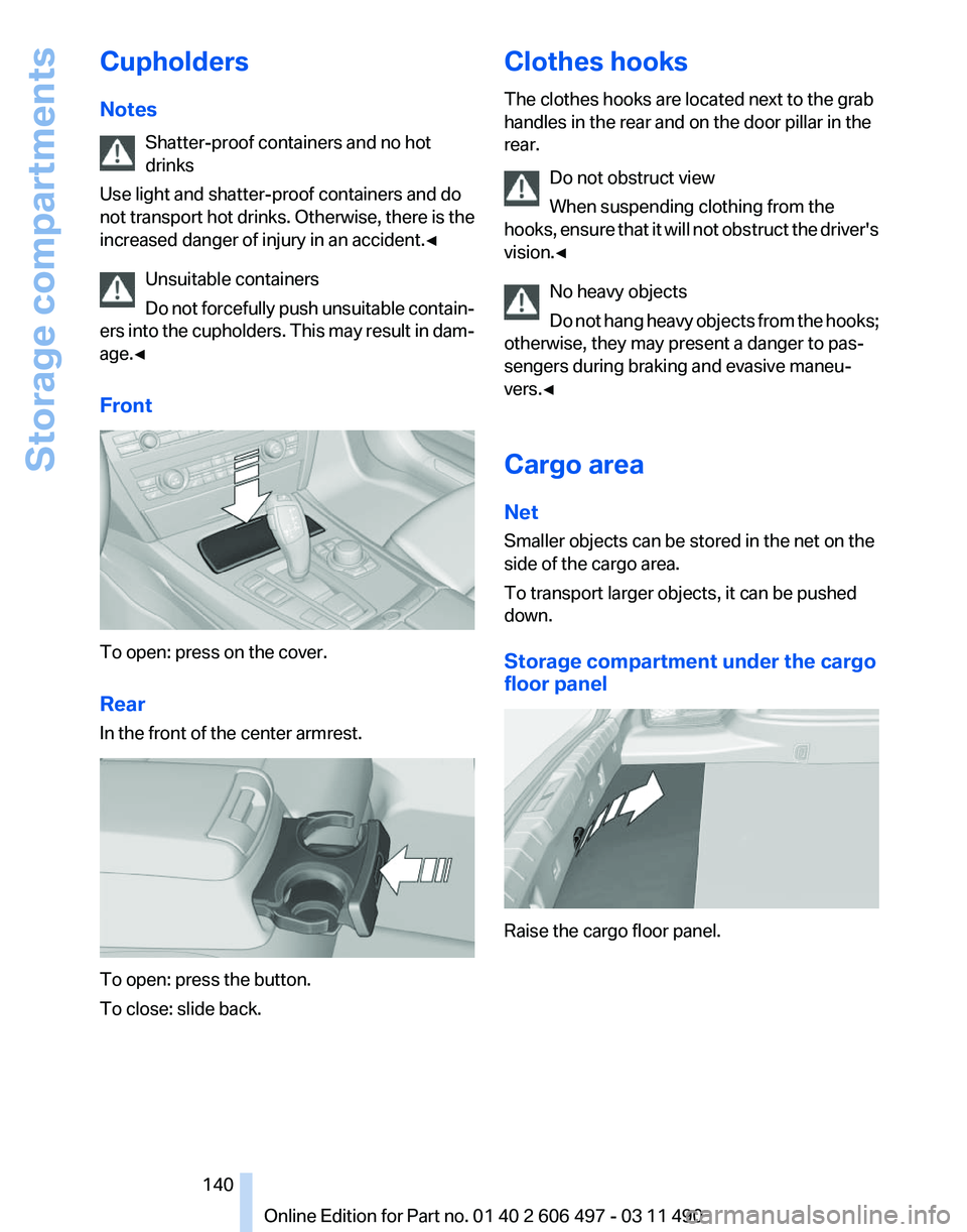 BMW 740LI SEDAN 2011 Owners Manual Cupholders
Notes
Shatter-proof containers and no hot
drinks
Use light and shatter-proof containers and do
not
transport hot drinks. Otherwise, there is the
increased danger of injury in an accident. BMW 740LI SEDAN 2011 Owners Manual Cupholders
Notes
Shatter-proof containers and no hot
drinks
Use light and shatter-proof containers and do
not
transport hot drinks. Otherwise, there is the
increased danger of injury in an accident.