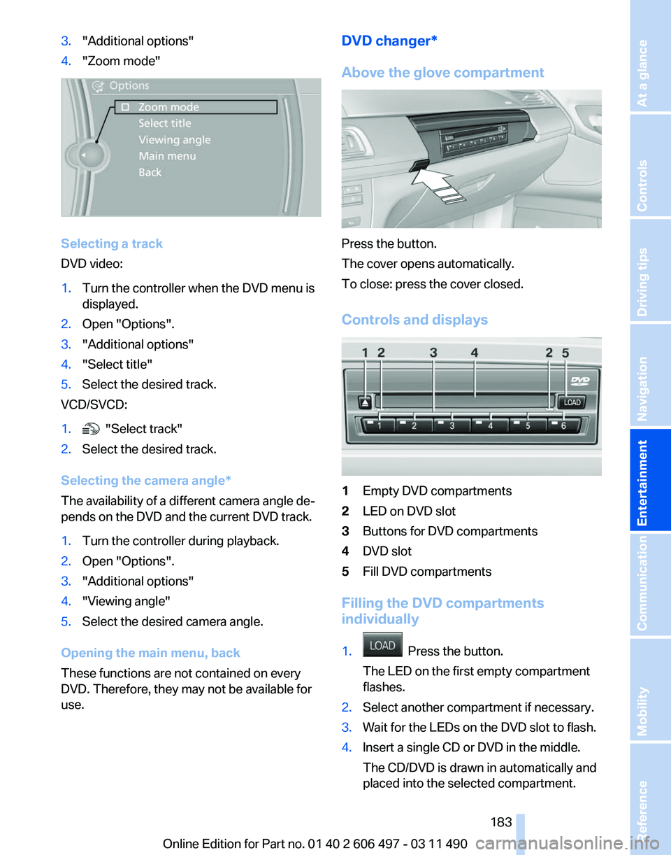 BMW 740LI SEDAN 2011 Owners Manual 3.
"Additional options"
4. "Zoom mode" Selecting a track
DVD video:
1.
Turn the controller when the DVD menu is
displayed.
2. Open "Options".
3. "Additional options"
4. BMW 740LI SEDAN 2011 Owners Manual 3.
"Additional options"
4. "Zoom mode" Selecting a track
DVD video:
1.
Turn the controller when the DVD menu is
displayed.
2. Open "Options".
3. "Additional options"
4.
