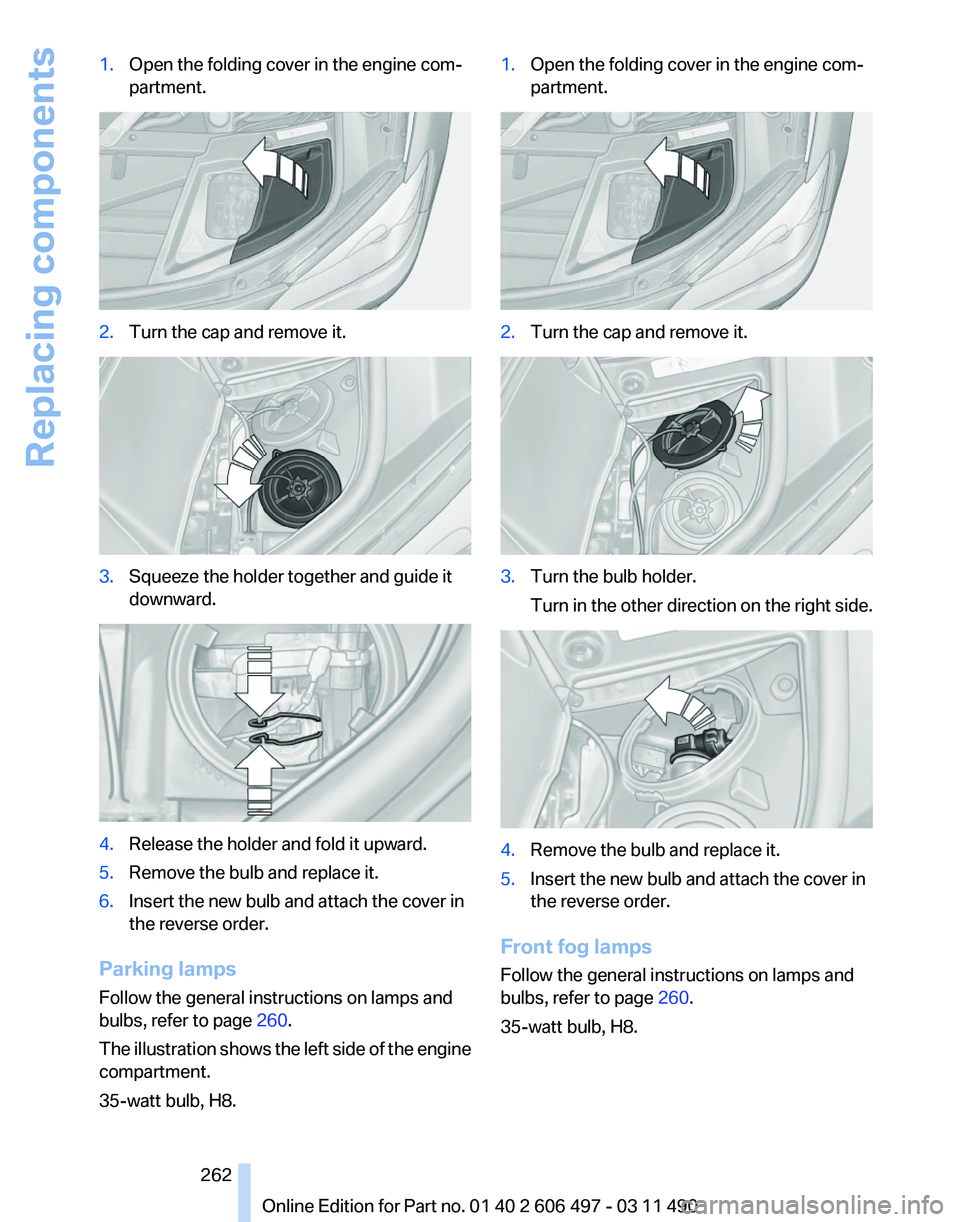 BMW 740LI SEDAN 2011 Owners Manual 1.
Open the folding cover in the engine com‐
partment. 2.
Turn the cap and remove it. 3.
Squeeze the holder together and guide it
downward. 4.
Release the holder and fold it upward.
5. Remove the bu BMW 740LI SEDAN 2011 Owners Manual 1.
Open the folding cover in the engine com‐
partment. 2.
Turn the cap and remove it. 3.
Squeeze the holder together and guide it
downward. 4.
Release the holder and fold it upward.
5. Remove the bu