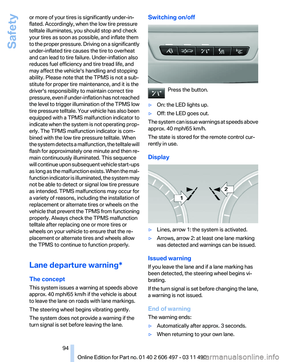 BMW 740LI SEDAN 2011 Owners Manual or more of your tires is significantly under-in‐
flated. Accordingly, when the low tire pressure
telltale illuminates, you should stop and check
your tires as soon as possible, and inflate them
to
BMW 740LI SEDAN 2011 Owners Manual or more of your tires is significantly under-in‐
flated. Accordingly, when the low tire pressure
telltale illuminates, you should stop and check
your tires as soon as possible, and inflate them
to