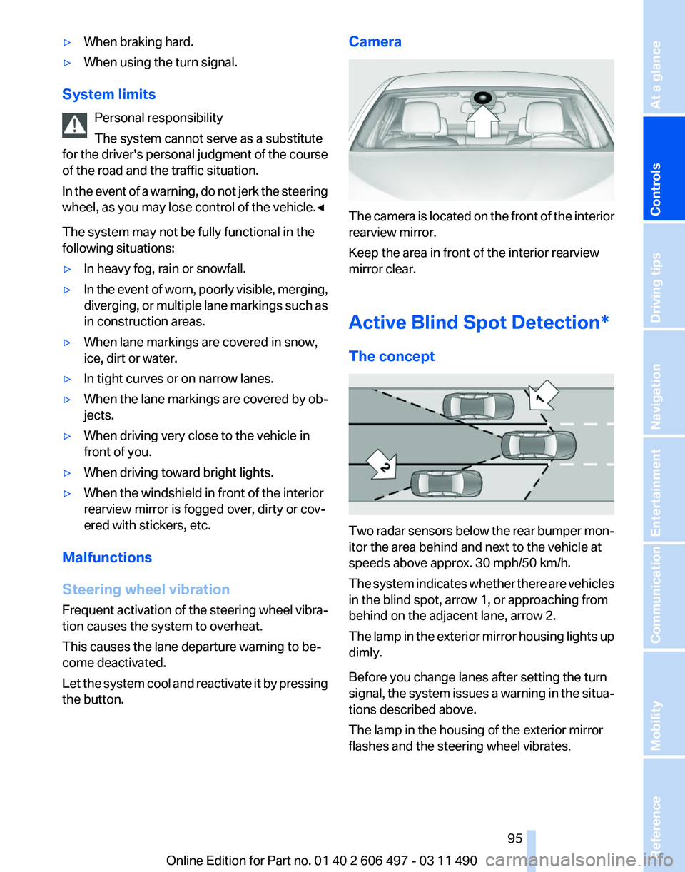 BMW 740LI SEDAN 2011 Owners Manual ▷
When braking hard.
▷ When using the turn signal.
System limits Personal responsibility
The system cannot serve as a substitute
for
the driver's personal judgment of the course
of the road a BMW 740LI SEDAN 2011 Owners Manual ▷
When braking hard.
▷ When using the turn signal.
System limits Personal responsibility
The system cannot serve as a substitute
for
the driver's personal judgment of the course
of the road a