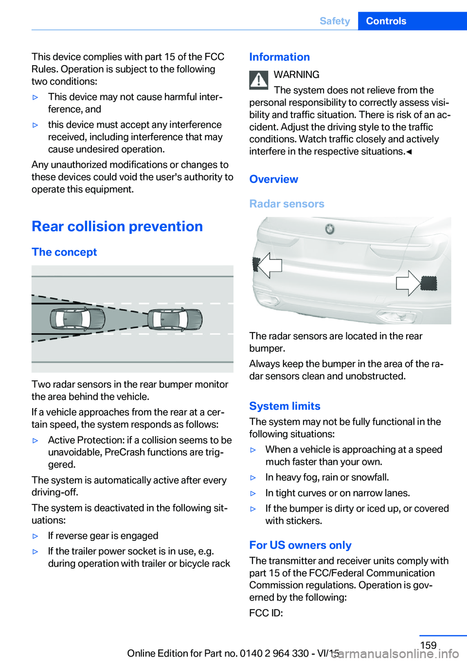 BMW 740LI XDRIVE SEDAN 2015  Owners Manual This device complies with part 15 of the FCC
Rules. Operation is subject to the following
two conditions:▷This device may not cause harmful inter‐
ference, and▷this device must accept any interf