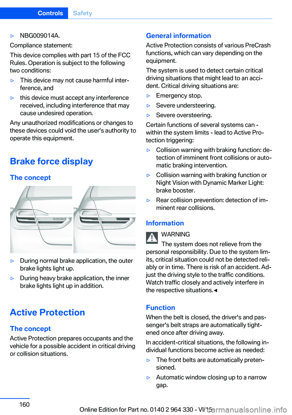 BMW 740LI XDRIVE SEDAN 2015  Owners Manual ▷NBG009014A.
Compliance statement:
This device complies with part 15 of the FCC
Rules. Operation is subject to the following
two conditions:
▷This device may not cause harmful inter‐
ference, an