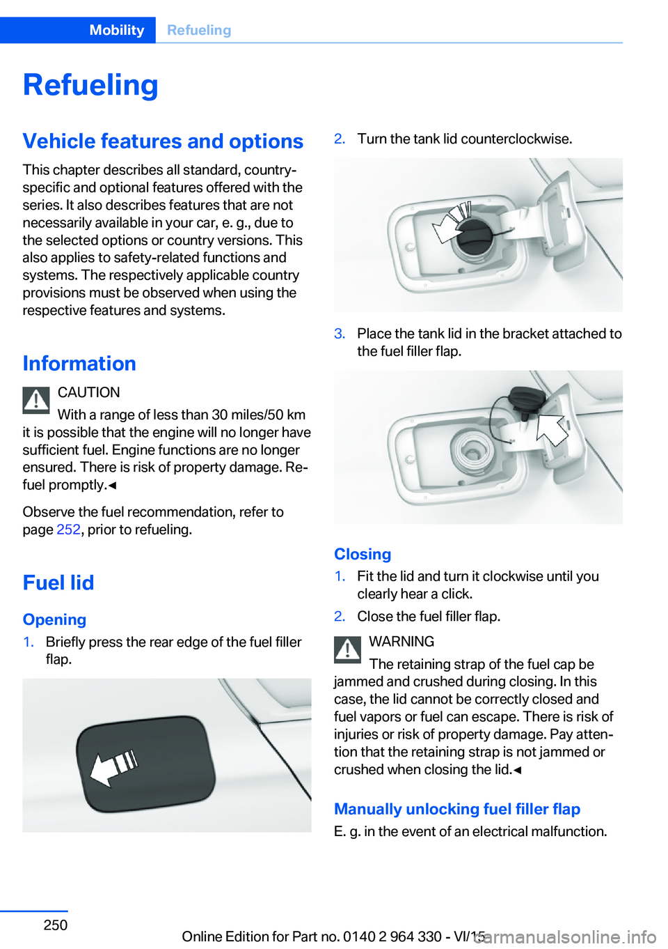 BMW 740LI XDRIVE SEDAN 2015  Owners Manual RefuelingVehicle features and options
This chapter describes all standard, country-
specific and optional features offered with the
series. It also describes features that are not
necessarily availabl