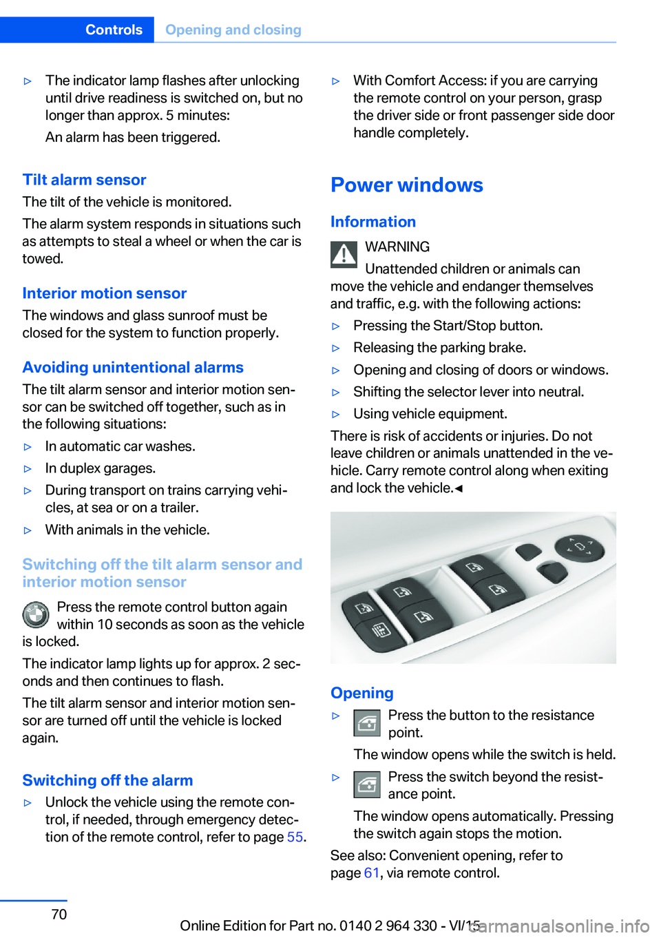 BMW 740LI XDRIVE SEDAN 2015 Owners Manual ▷The indicator lamp flashes after unlocking
until drive readiness is switched on, but no
longer than approx. 5 minutes:
An alarm has been triggered.
Tilt alarm sensor The tilt of the vehicle is moni BMW 740LI XDRIVE SEDAN 2015 Owners Manual ▷The indicator lamp flashes after unlocking
until drive readiness is switched on, but no
longer than approx. 5 minutes:
An alarm has been triggered.
Tilt alarm sensor The tilt of the vehicle is moni