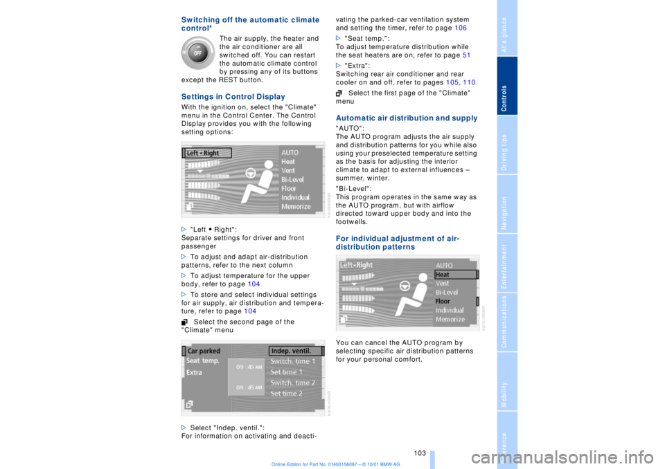 BMW 745LI SEDAN 2002 Owners Manual At a glanceControlsDriving tipsCommunicationsNavigationEntertainmentMobilityReference
103
Switching off the automatic climate
control*
The air supply, the heater and
the air conditioner are all
s BMW 745LI SEDAN 2002 Owners Manual At a glanceControlsDriving tipsCommunicationsNavigationEntertainmentMobilityReference
103
Switching off the automatic climate
control*
The air supply, the heater and
the air conditioner are all
s